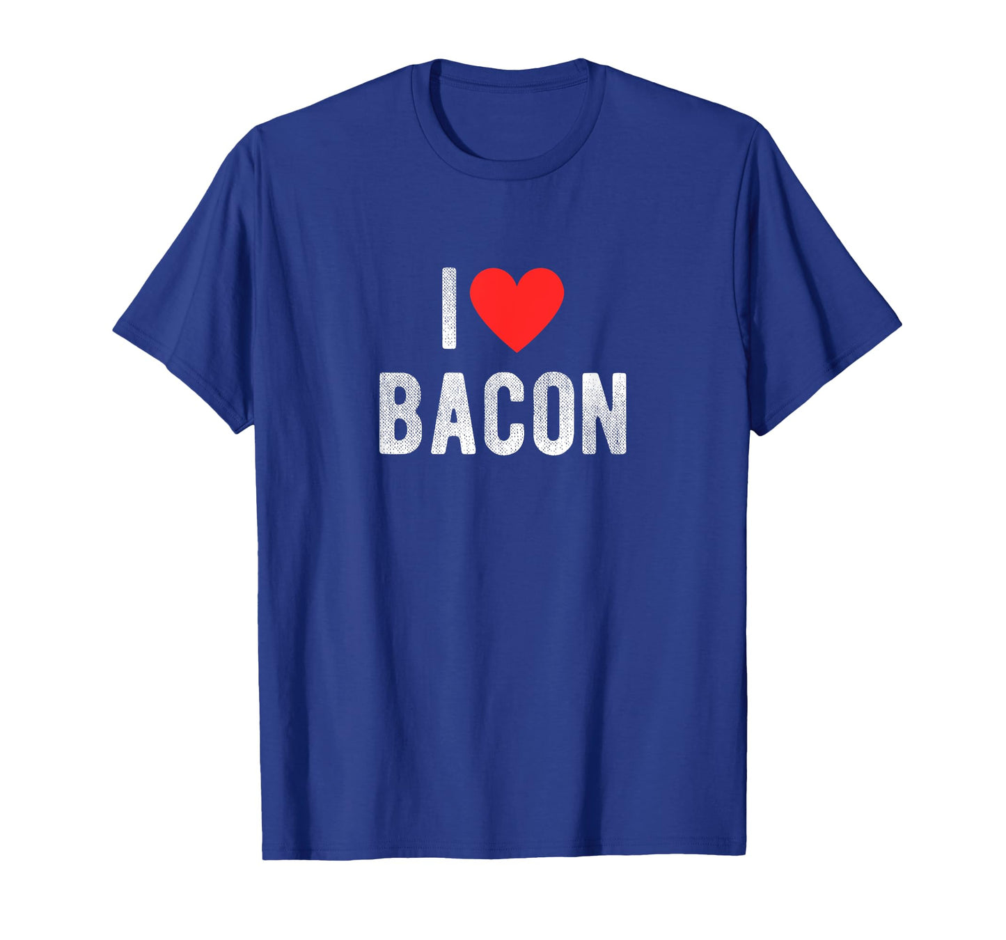 I Love Bacon Funny Humor Quote T-Shirt