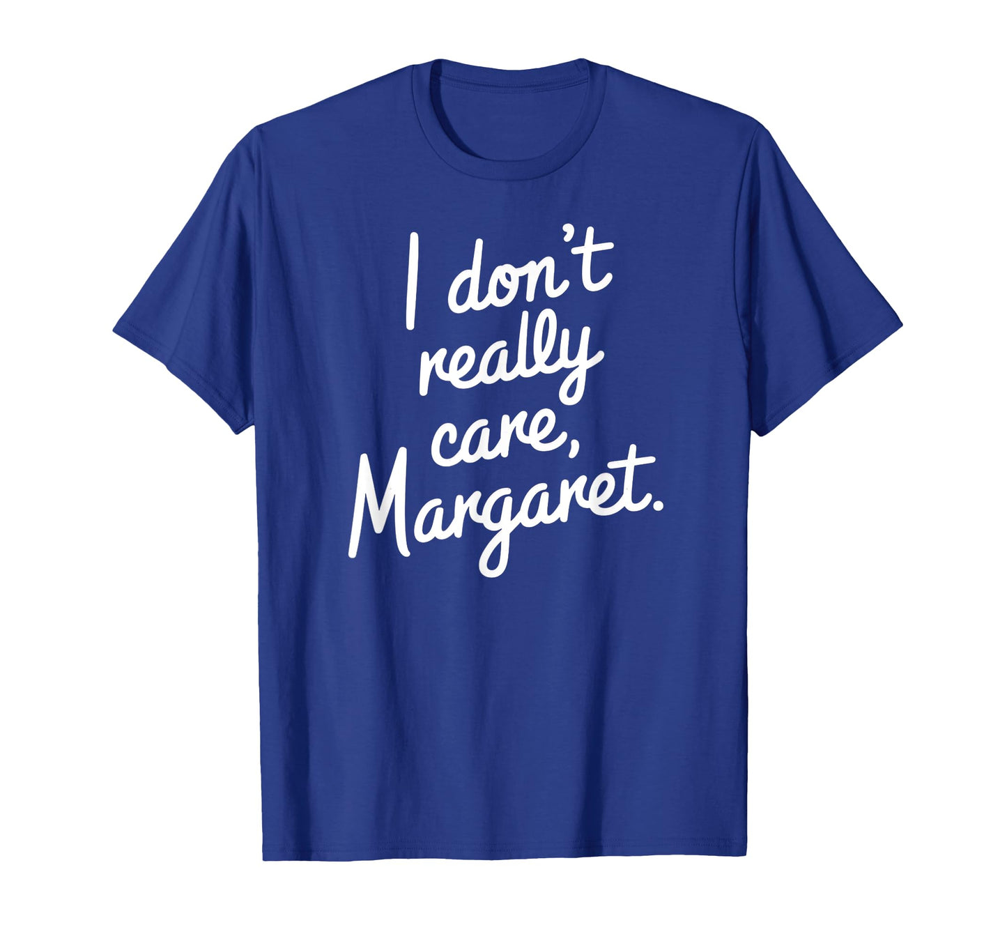 I Don’t Really Care Margaret Funny Sarcastic Minimalist T-Shirt