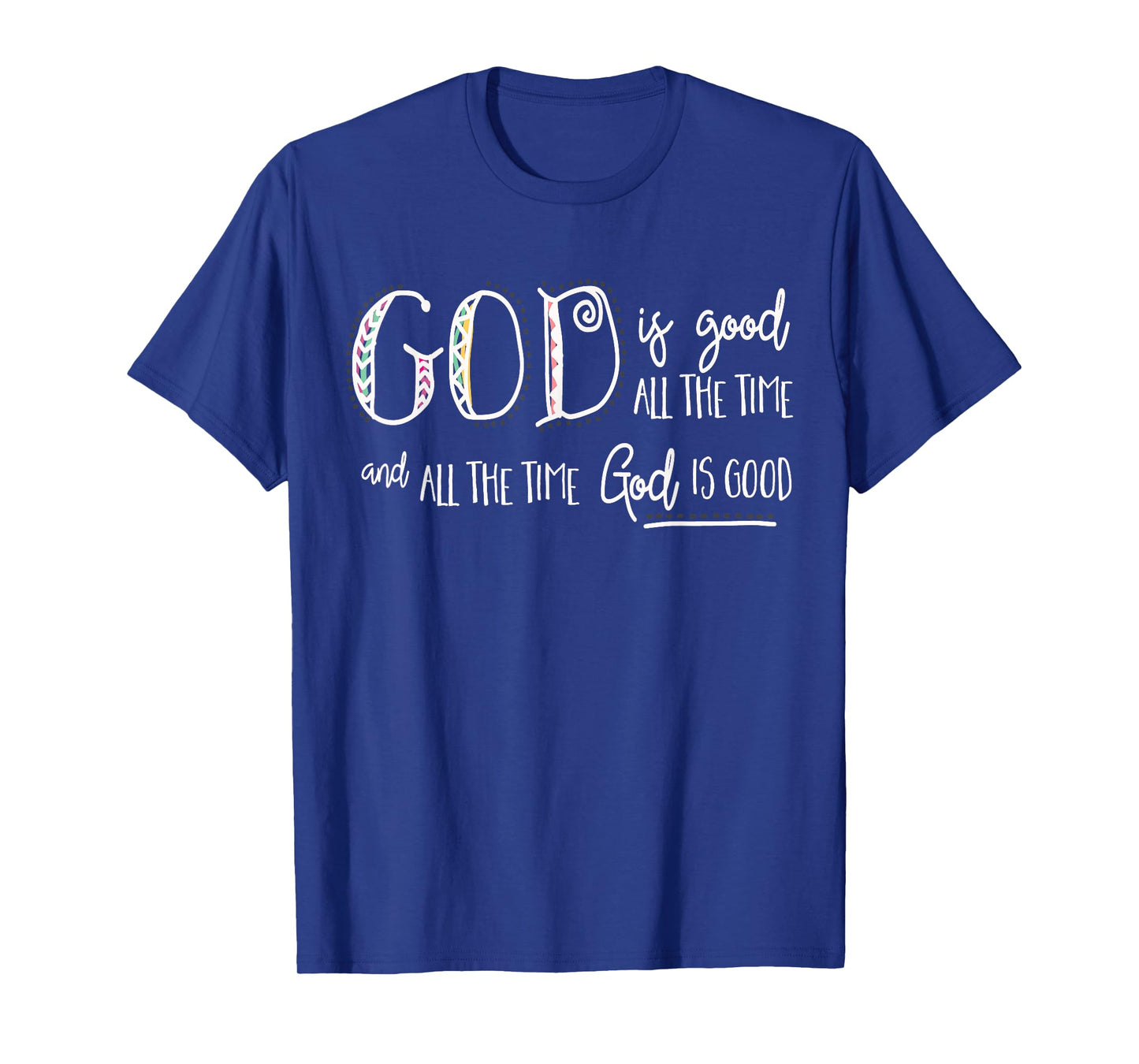 Christian Faith - God is Good all the Time T-Shirt