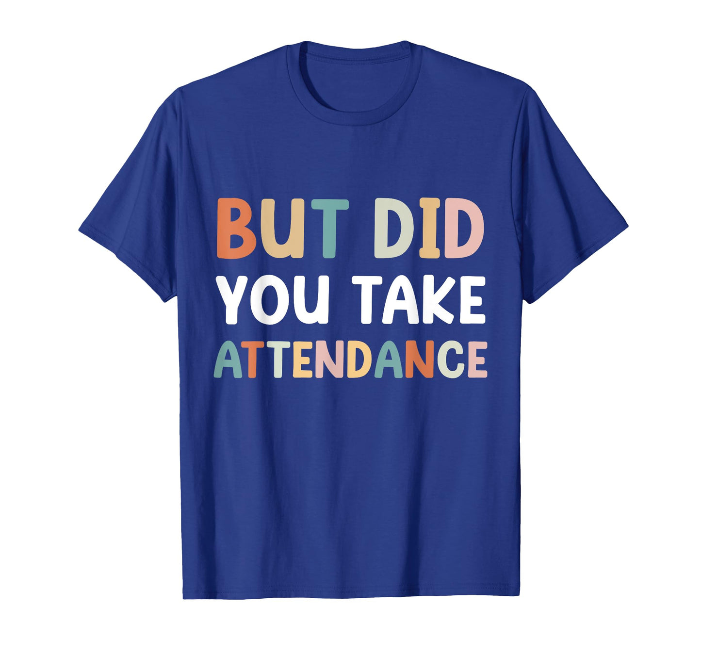 But Did You Take Attendance Funny Attendance Matters T-Shirt