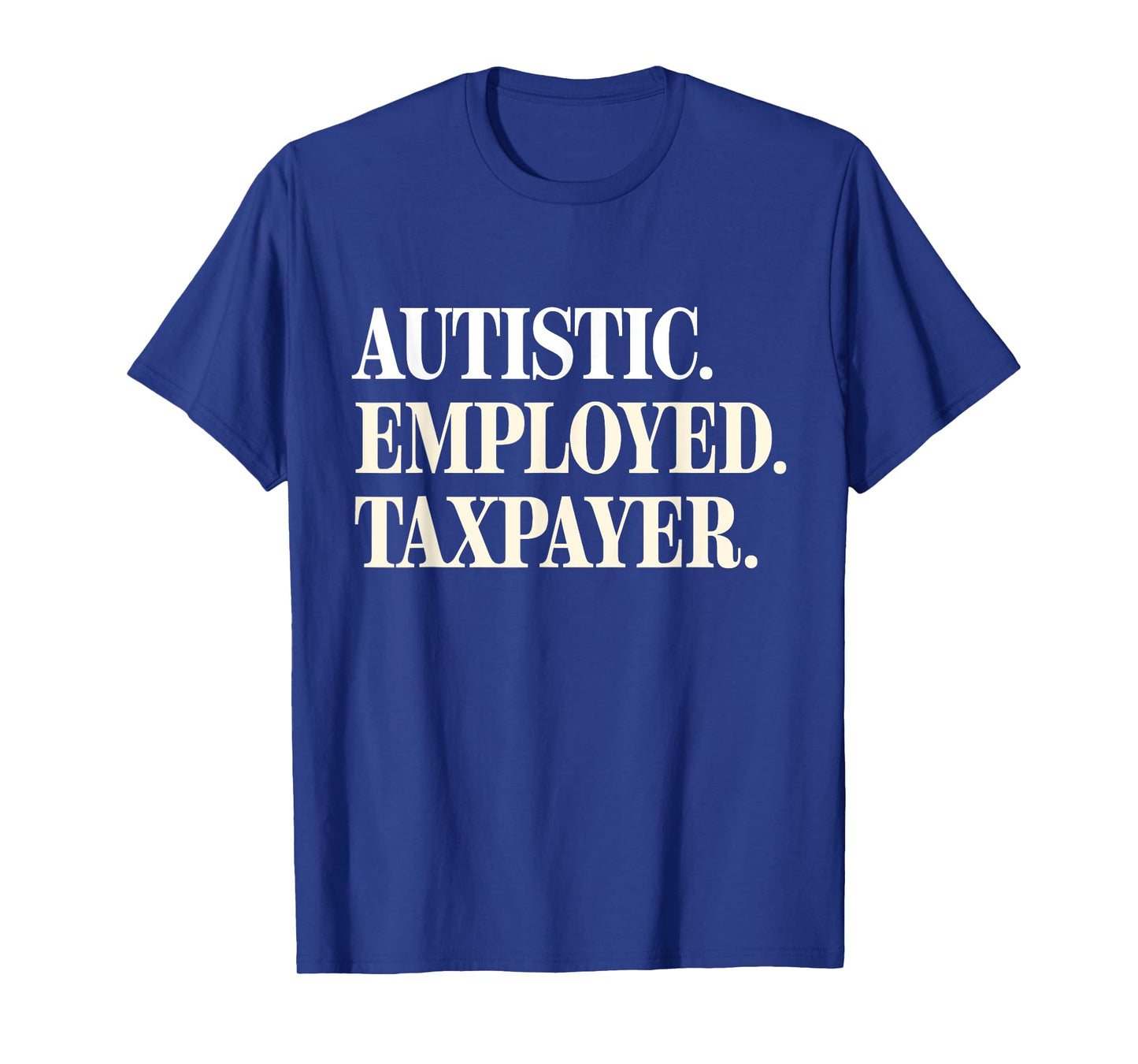 Autistic Employed Taxpayer Funny Autism Quote Woman T-Shirt
