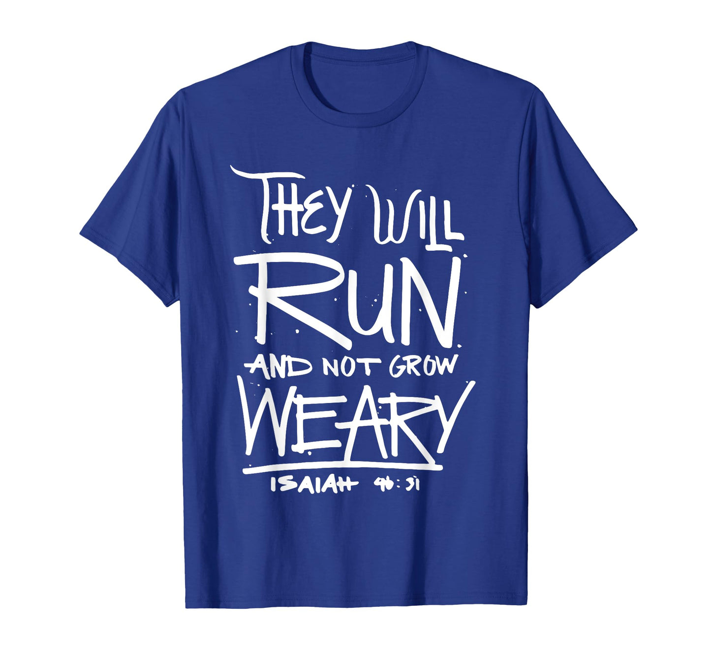They Will Run and Not Grow Weary Isaiah 46:31 Christian T-Shirt