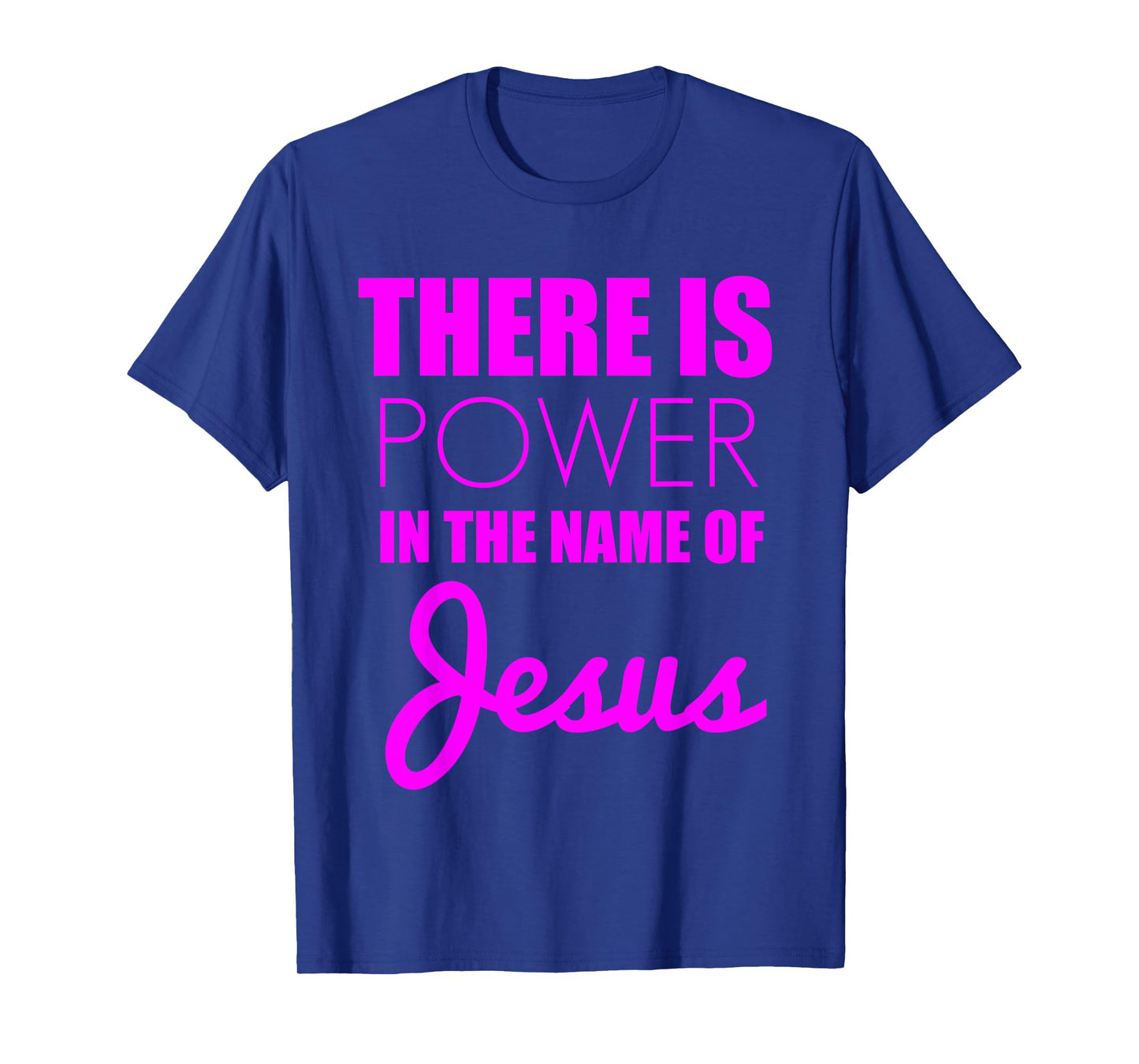 There is Power in The Name of Jesus - Christian Faith Quote T-Shirt