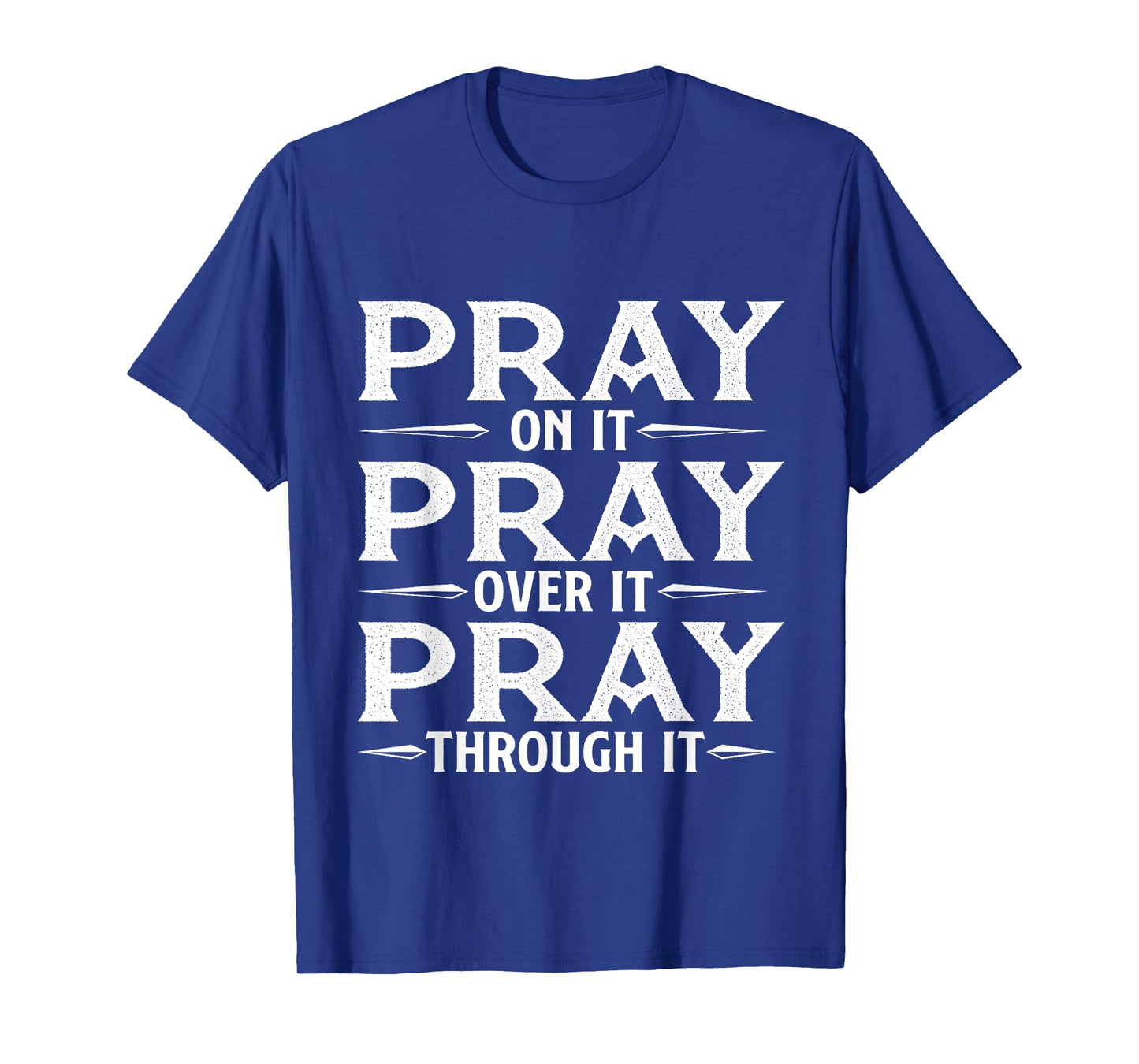 Pray On It Pray Over It Pray Through It - Christian Faith T-Shirt