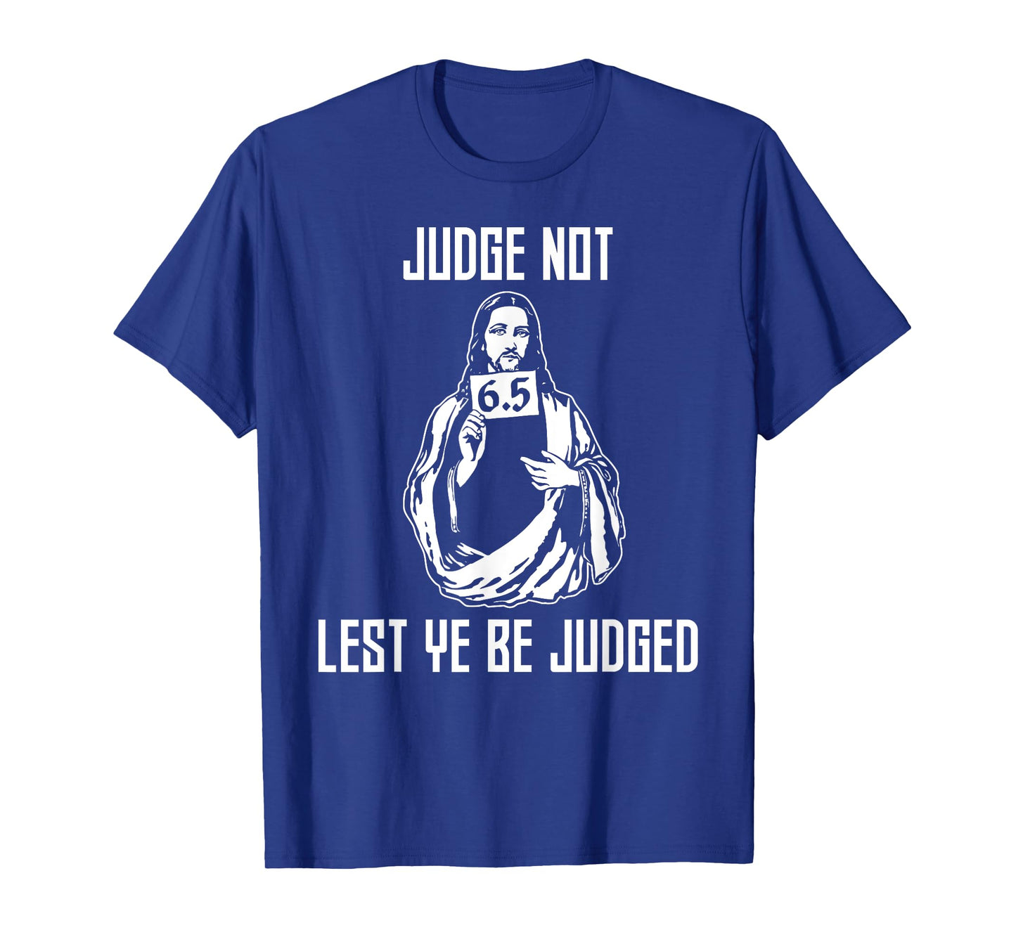 Judge Not Lest Ye Be Judged - Matthew 7:1 Bible Verse Humor T-Shirt