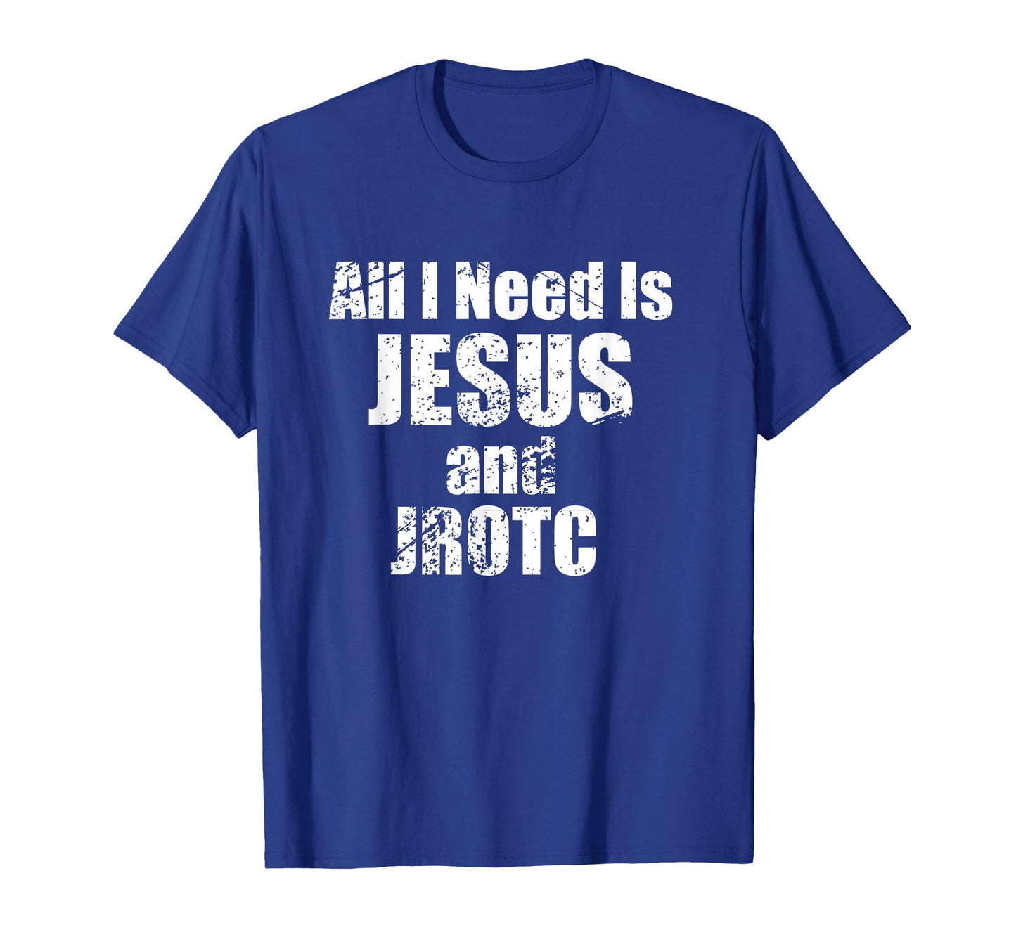 All I Need is Jesus and JROTC Shirt for Junior ROTC Members T-Shirt