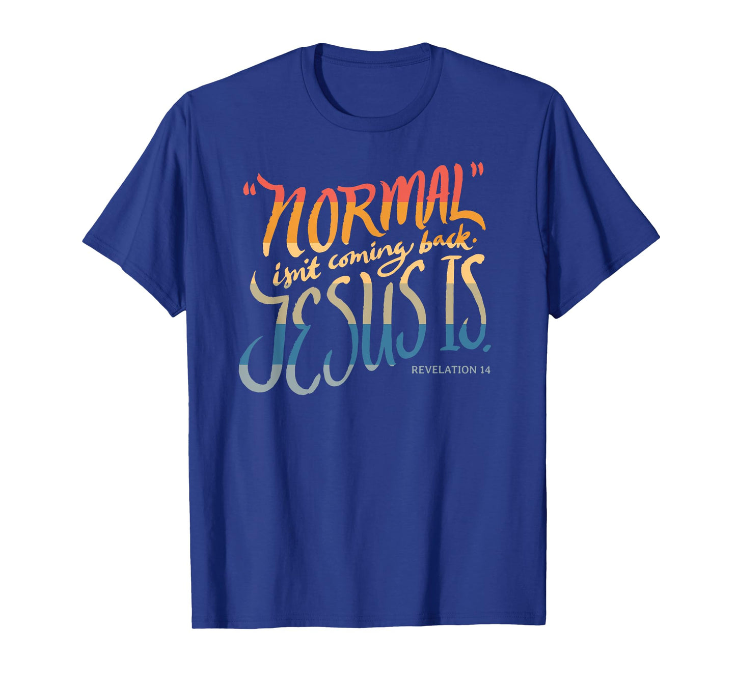 Normal isn't coming back - Jesus is - Bible Verse - Funny T-Shirt