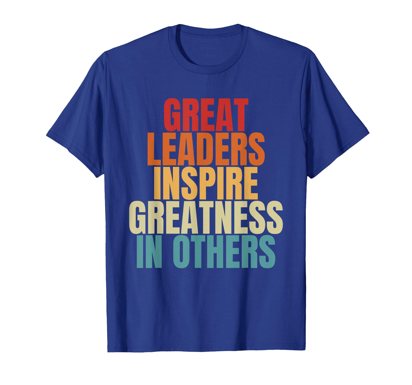 Great Leaders Inspire Greatness In Others Leadership Quote T-Shirt