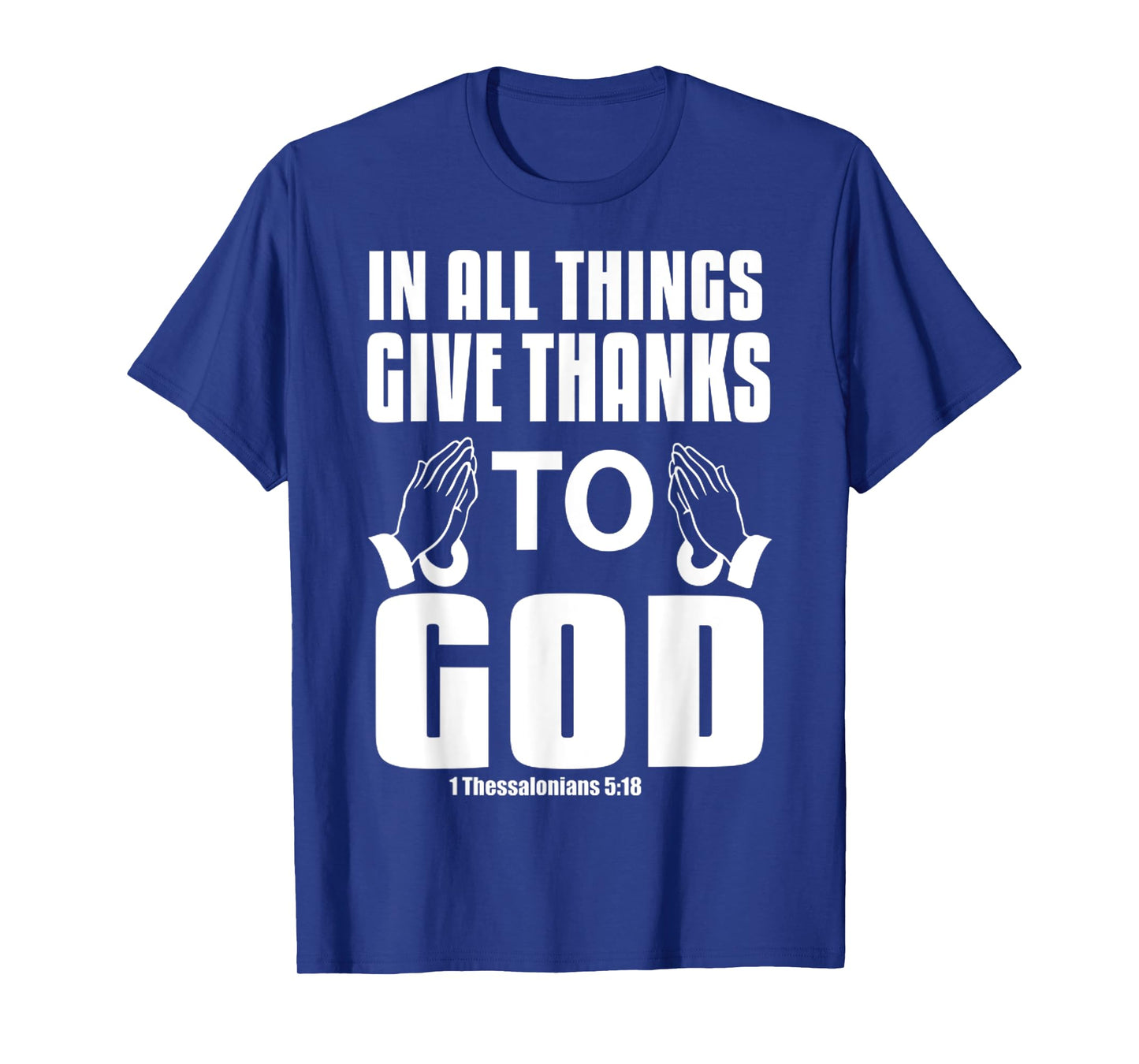 Funny In All Things Give Thanks To God Pray Jesus Christian T-Shirt
