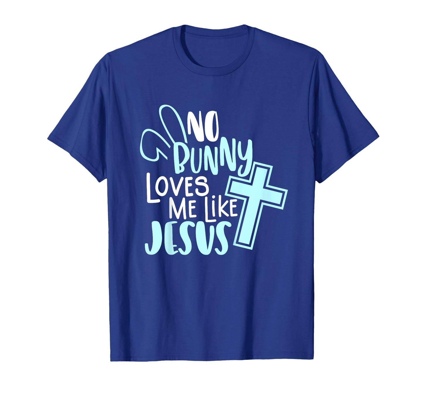 No Bunny Loves Me Like Jesus, Christian Easter Resurrection T-Shirt