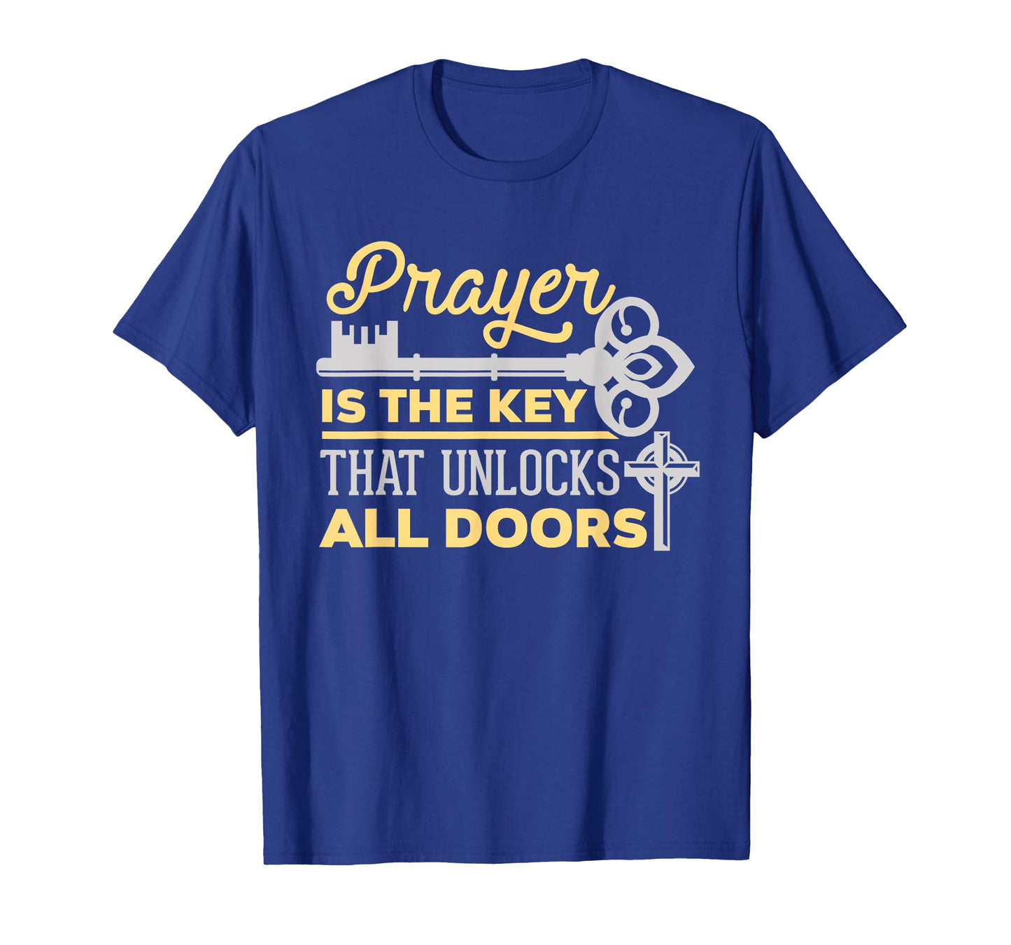 Prayer Is The Key That Unlocks All Doors Christian T-Shirt T-Shirt
