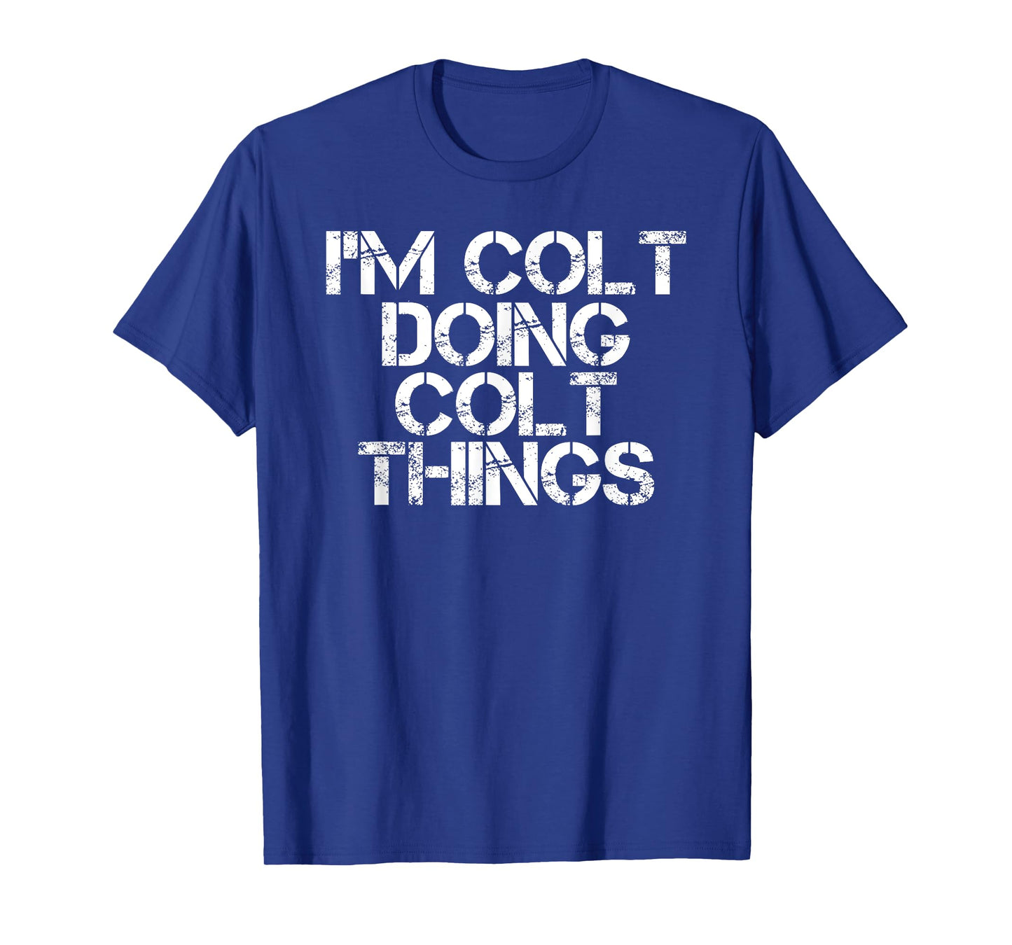 I'M COLT DOING COLT THINGS Name Funny Birthday Gift Idea T-Shirt