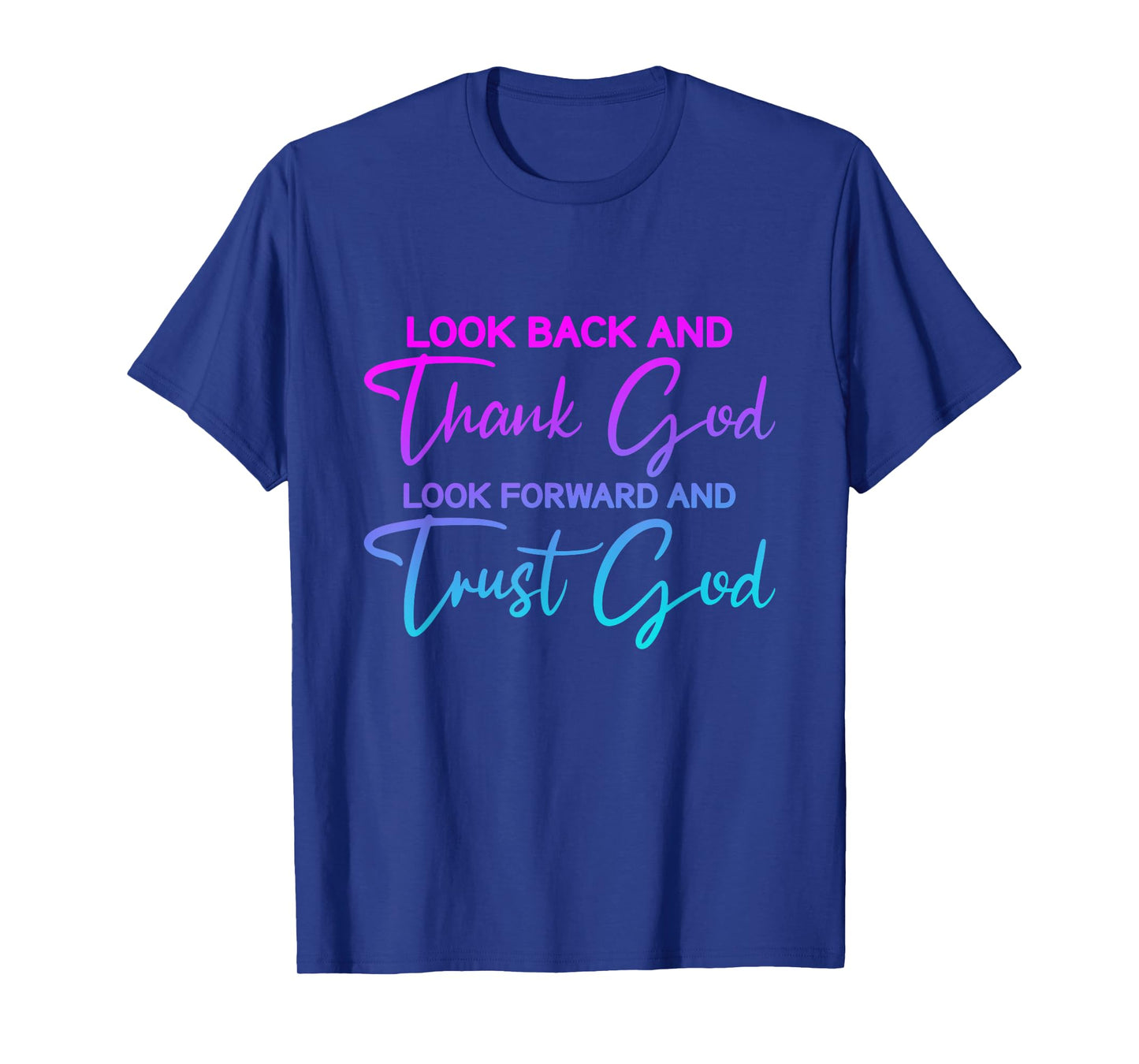 Look Back And Thank God Look Forward And Trust God T-Shirt
