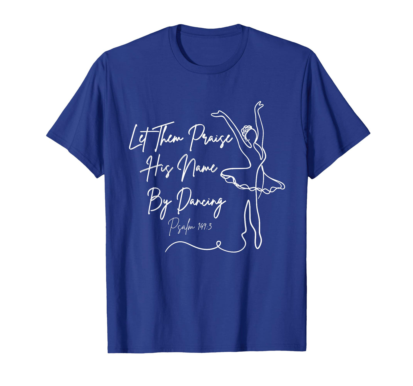 Let Them Praise His Name with Dancing Christian Ballet Dance T-Shirt
