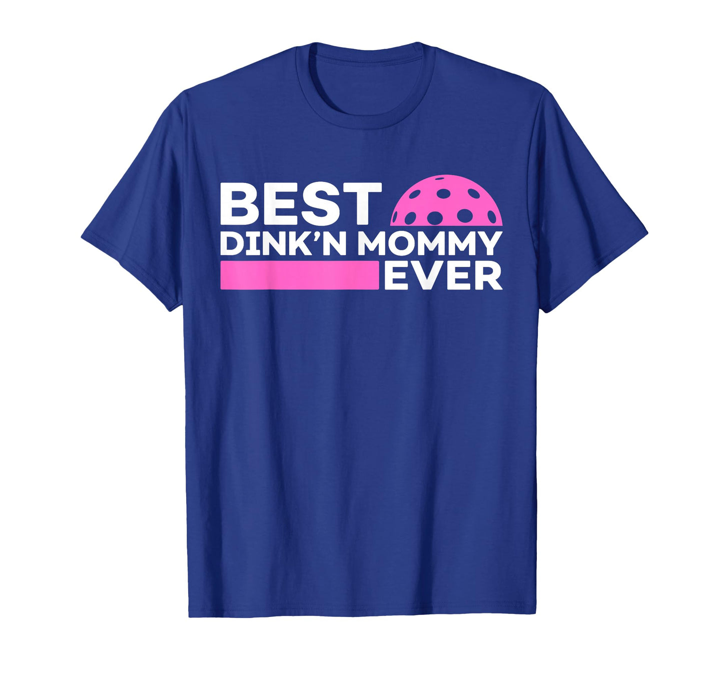 Best Dink'n Mommy Ever Funny Pickleball Mommy Mother's Day T-Shirt