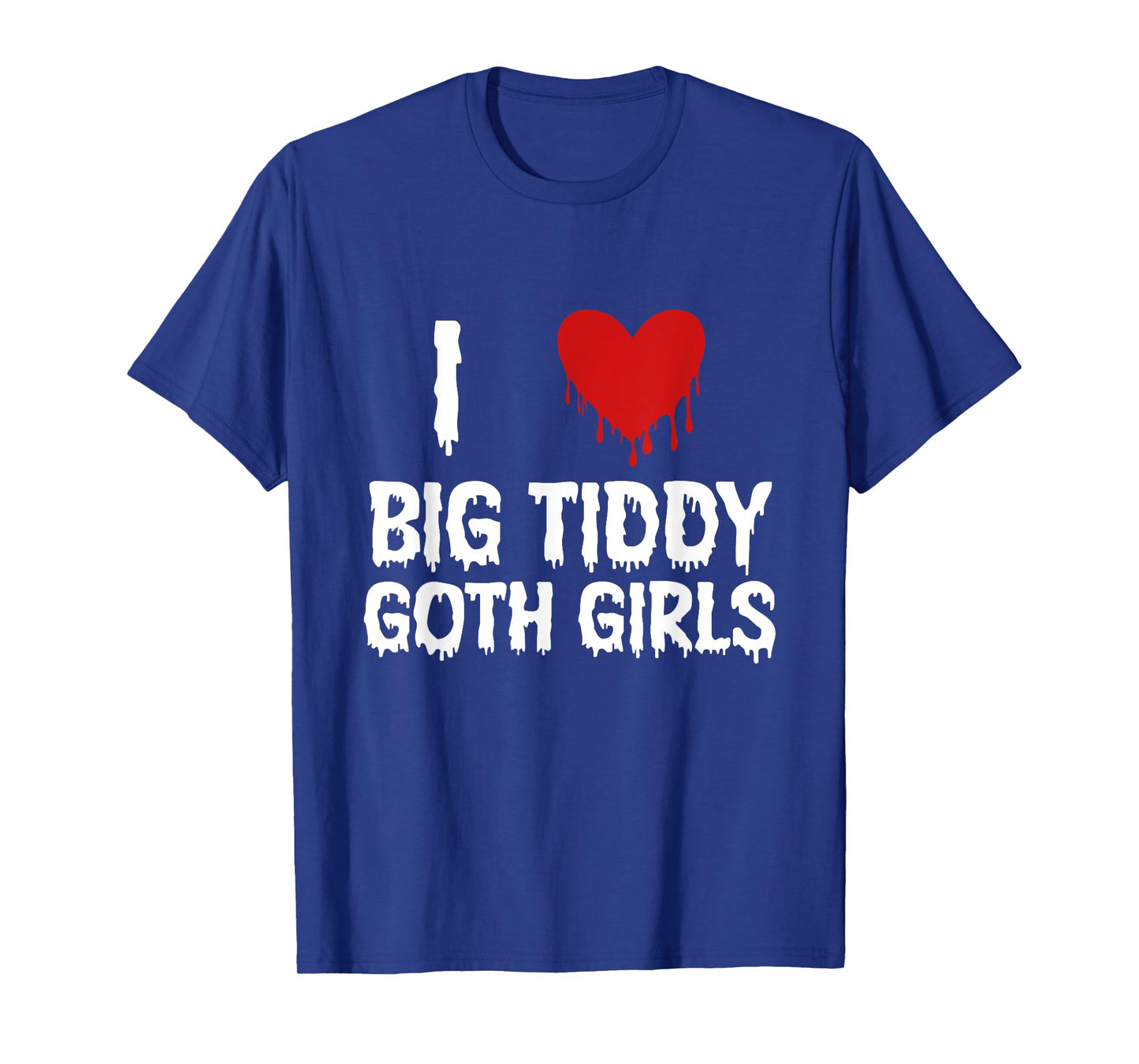 I Love Big Tiddy Goth Girl Funny T-Shirt