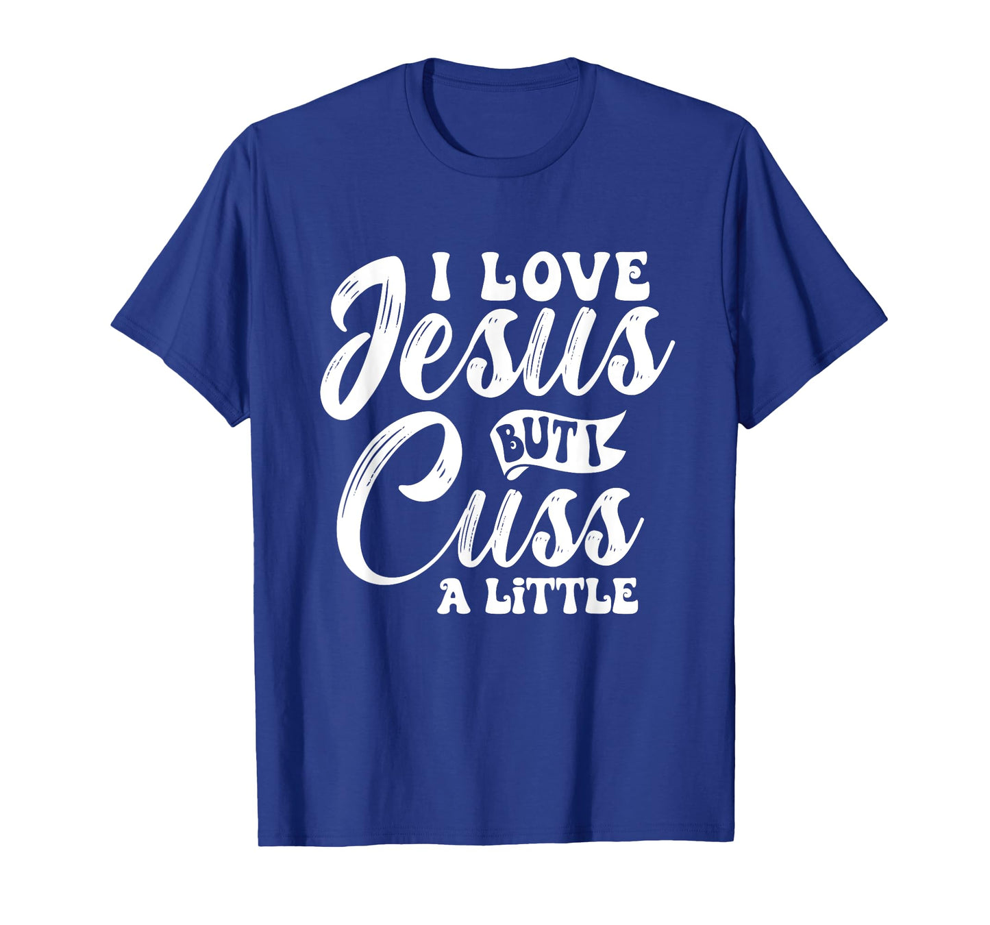 Funny Christian - I Love Jesus But I Cuss - Religious T-Shirt