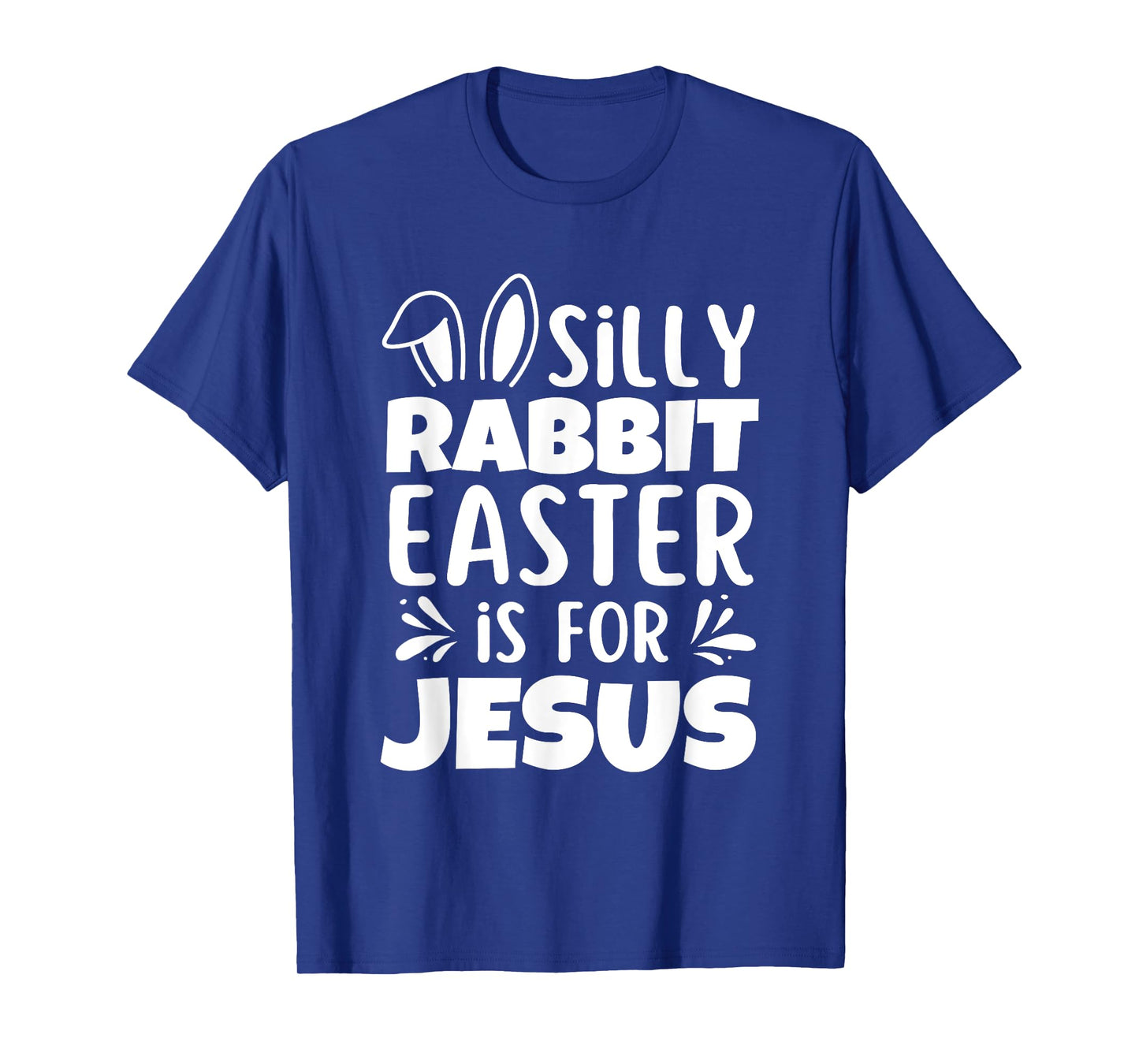 Silly Rabbit Easter Is For Jesus Easter Day Christian Jesus T-Shirt