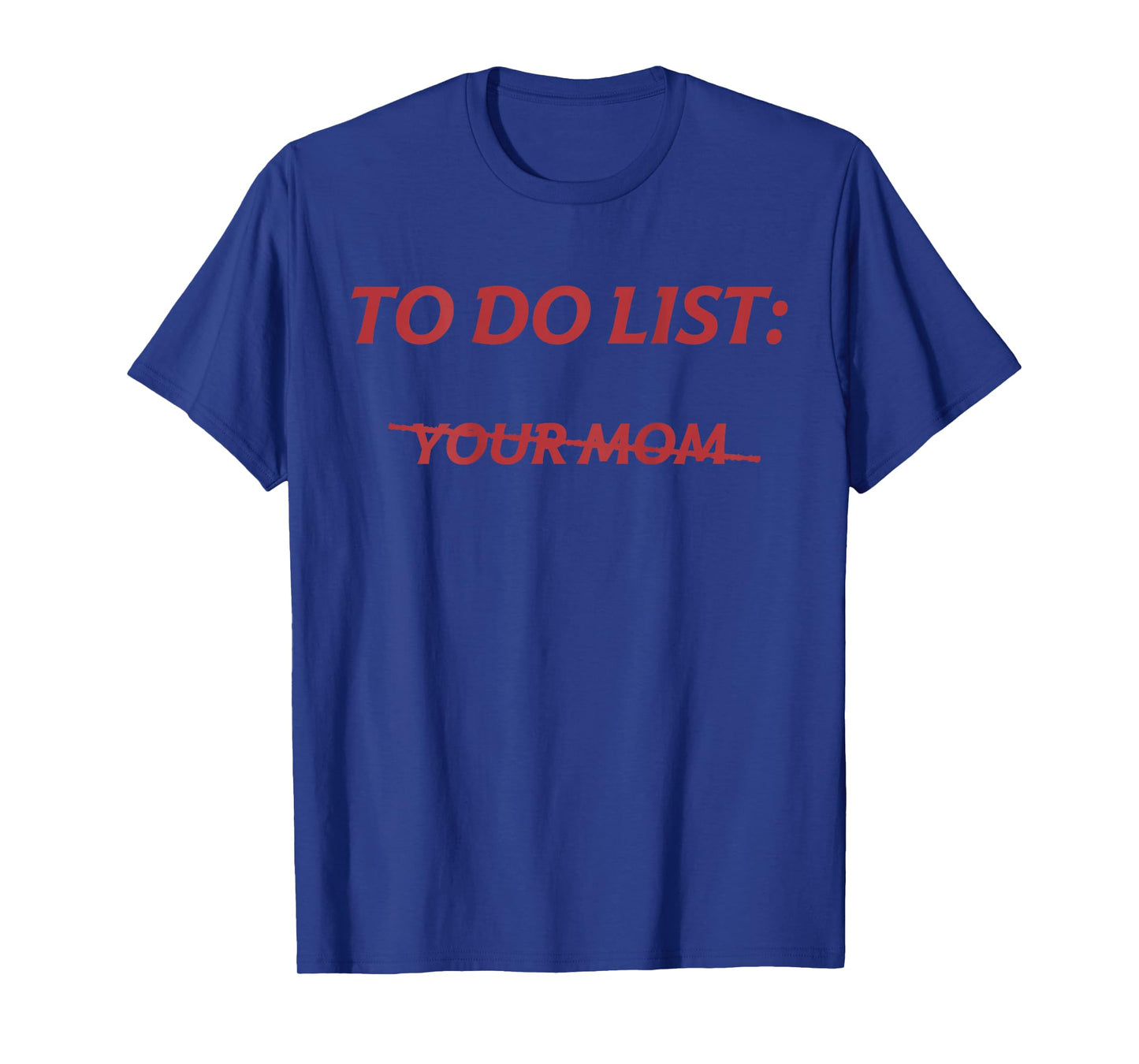 To Do List Your Mom Funny Meme Jokes (ON BACK) T-Shirt