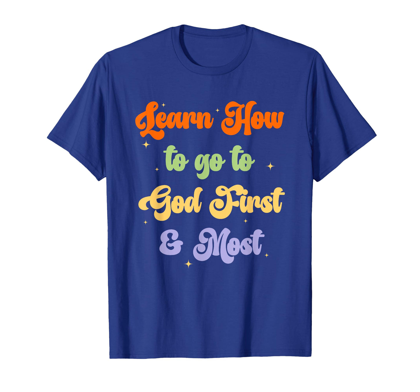 Learn How to Go to God First & Most Christian Design T-Shirt
