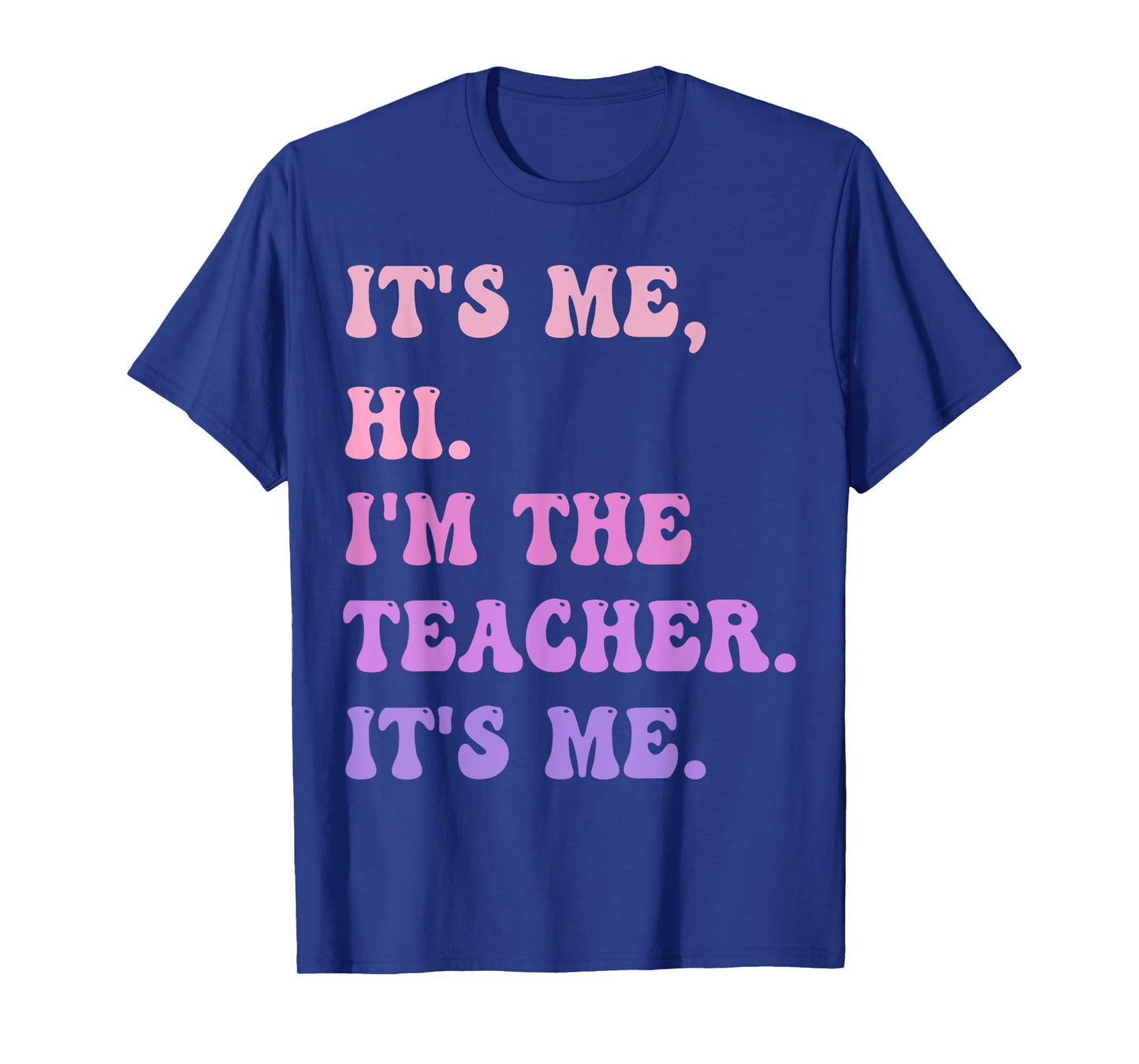 It's me Hi I'm the TEACHER It's me - Funny Teacher Educator T-Shirt