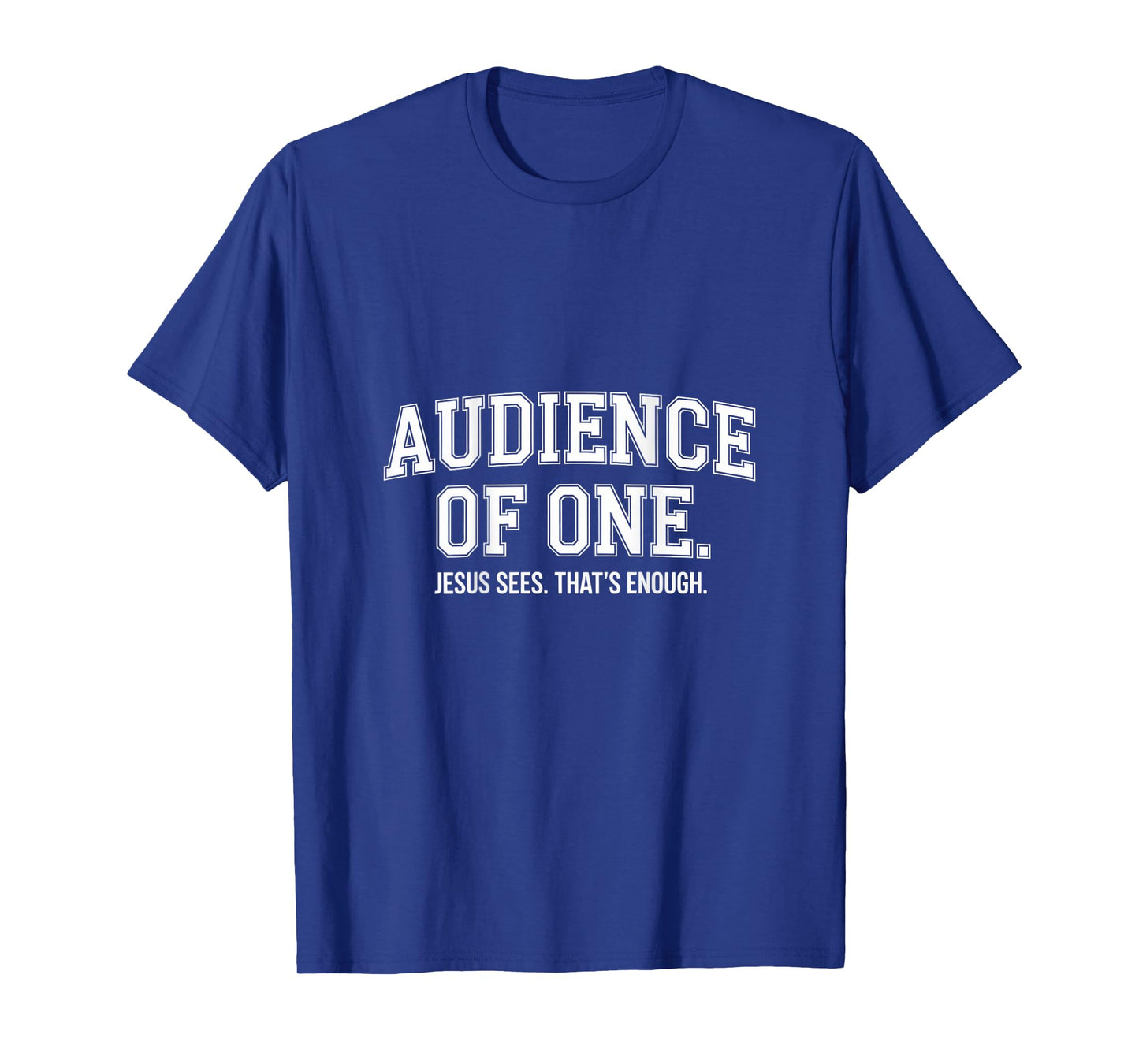 Audience Of One Jesus Sees That's Enough Christian T-Shirt