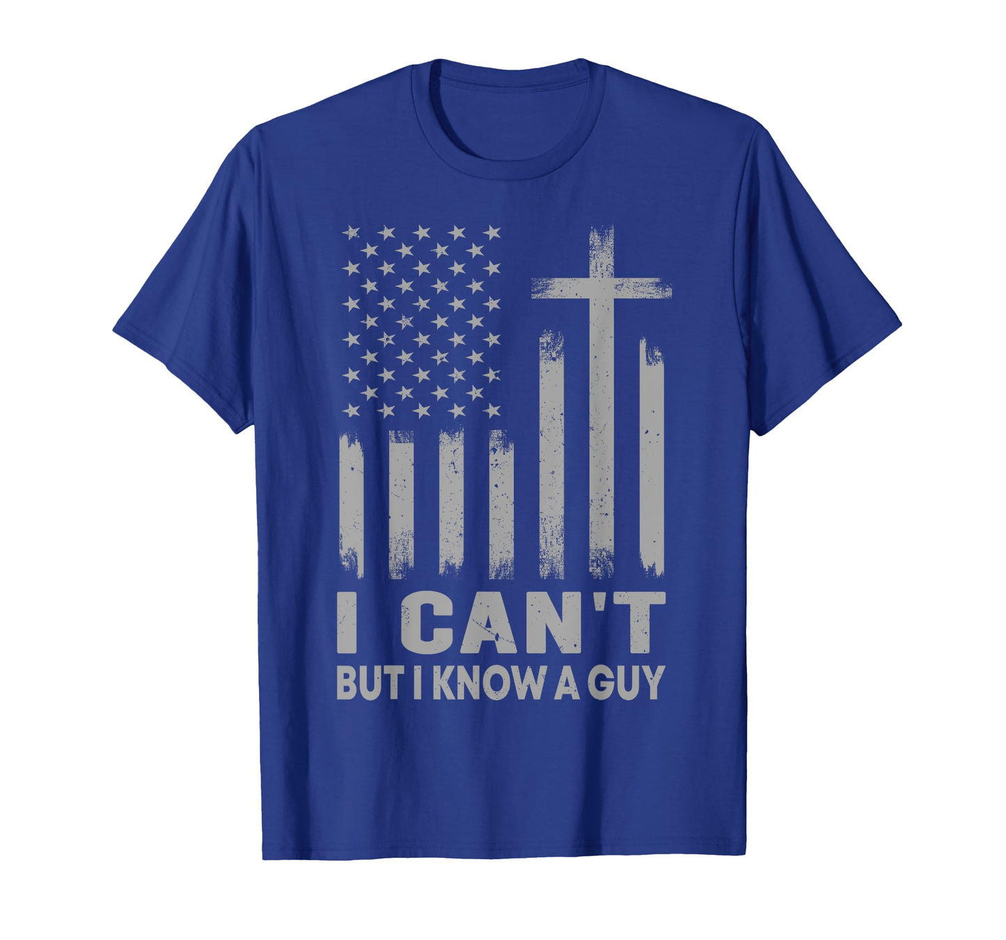 I Can't But I Know A Guy USA Flag God Jesus Cross Christian T-Shirt