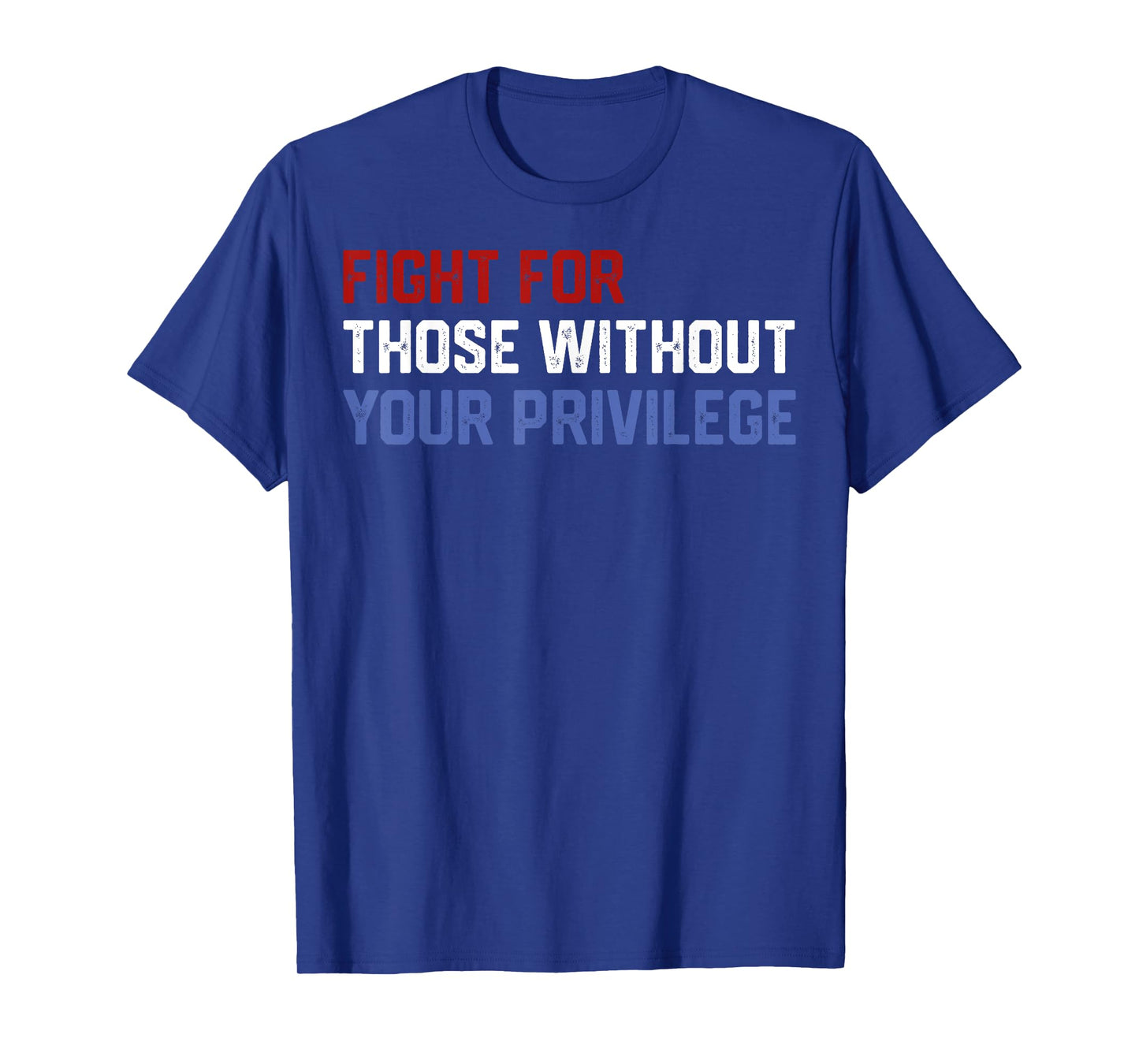 Fight For Those Without Your Privilege Civil Right Men Women T-Shirt