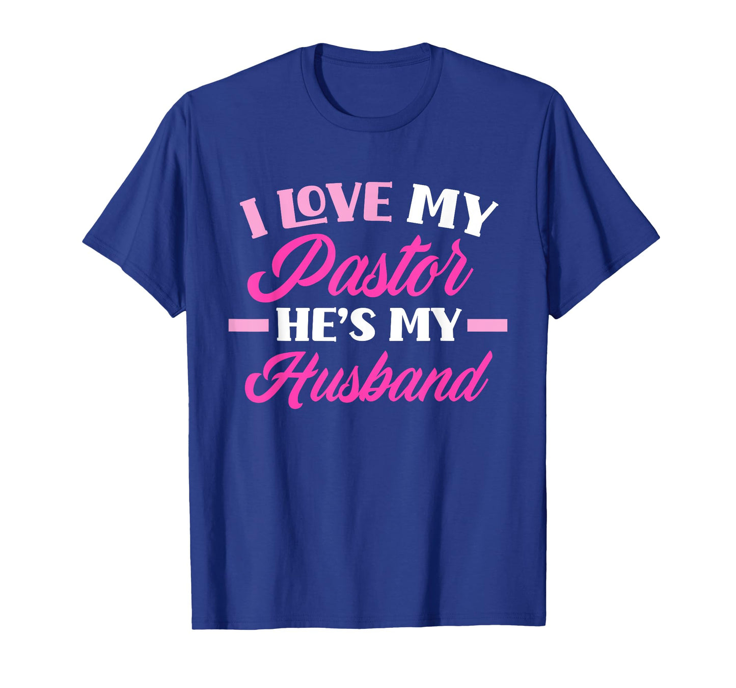 I Love My Pastor He's My Husband Funny Pastor's Wife T-Shirt