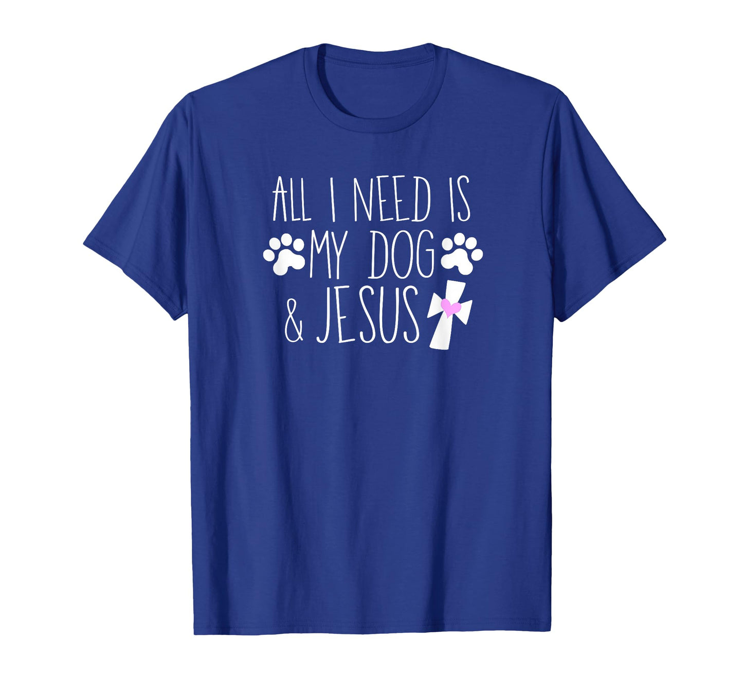 All I Need Is My Dog & Jesus Funny Christian Dog Lover Quote Men Women Kids T-Shirt