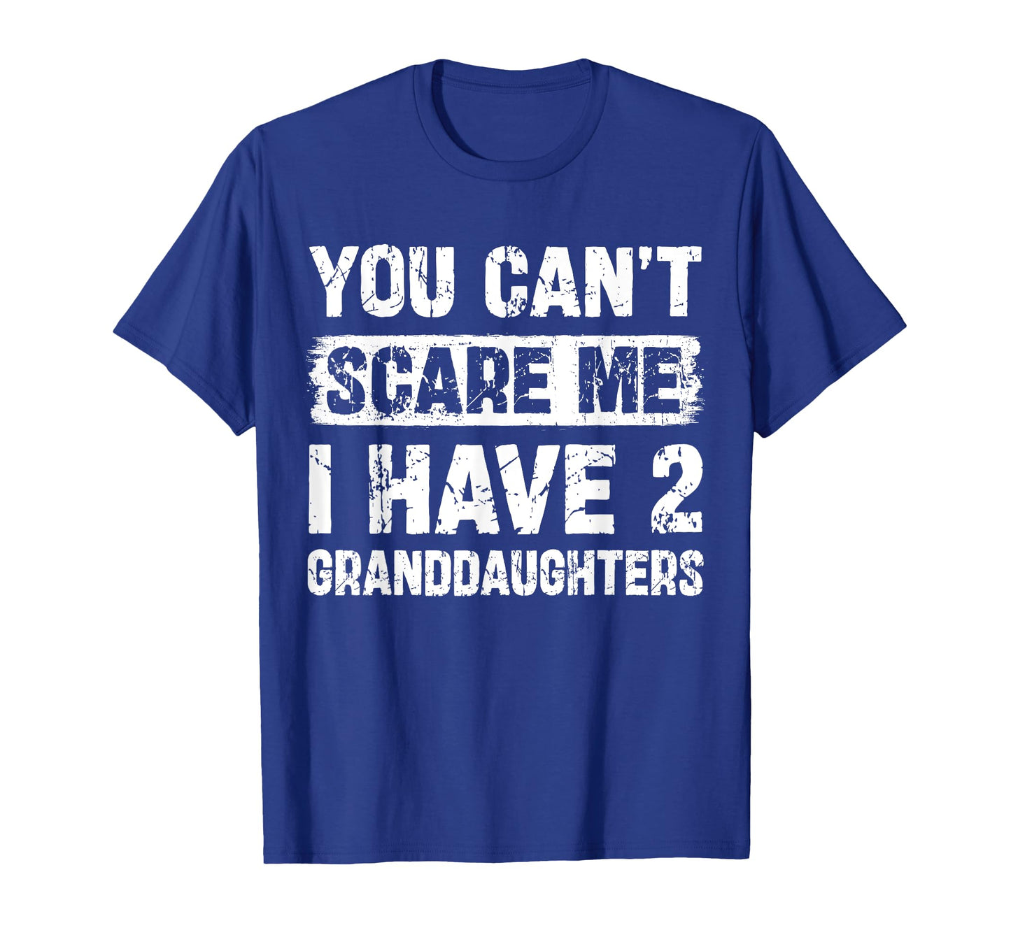 You Can't Scare Me I Have Two Granddaughters Funny Family T-Shirt