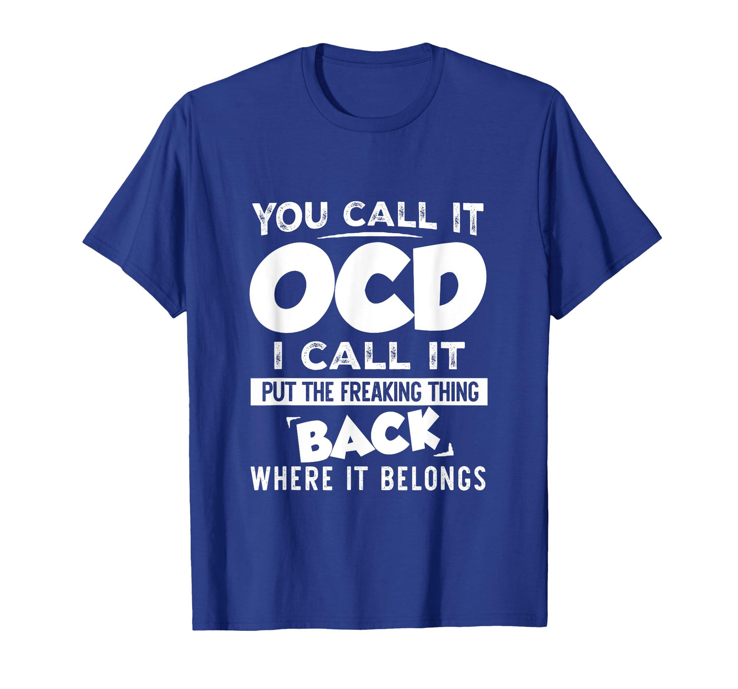 You call it OCD I Call It Put The Freaking Thing Back Funny T-Shirt