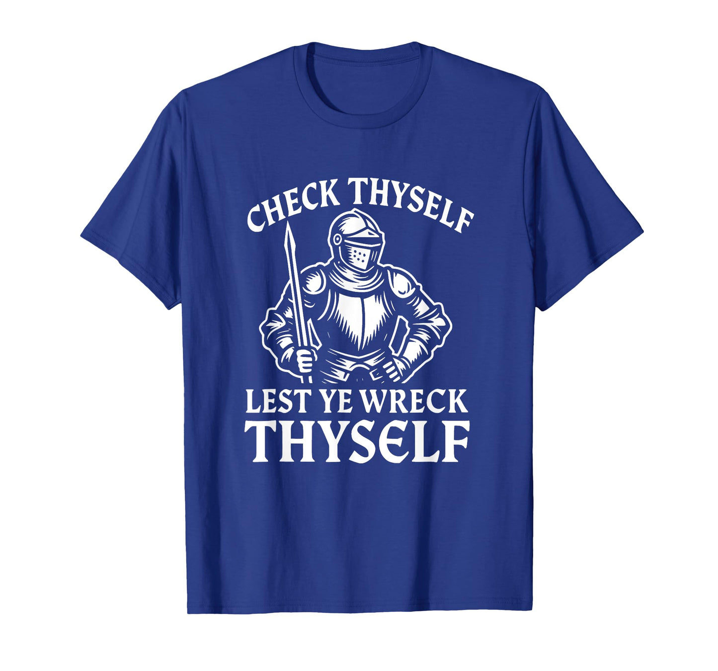Check Thyself Lest Ye Wreck Thyself Funny Knight T-Shirt