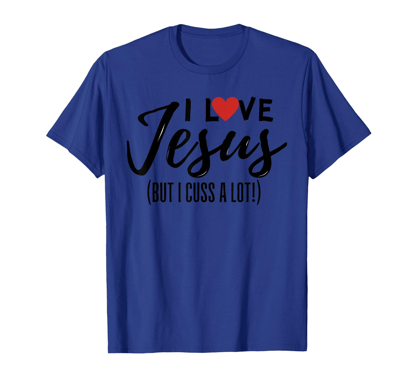 I Love Jesus But I Cuss A Lot Funny Christian Saying Joke T-Shirt