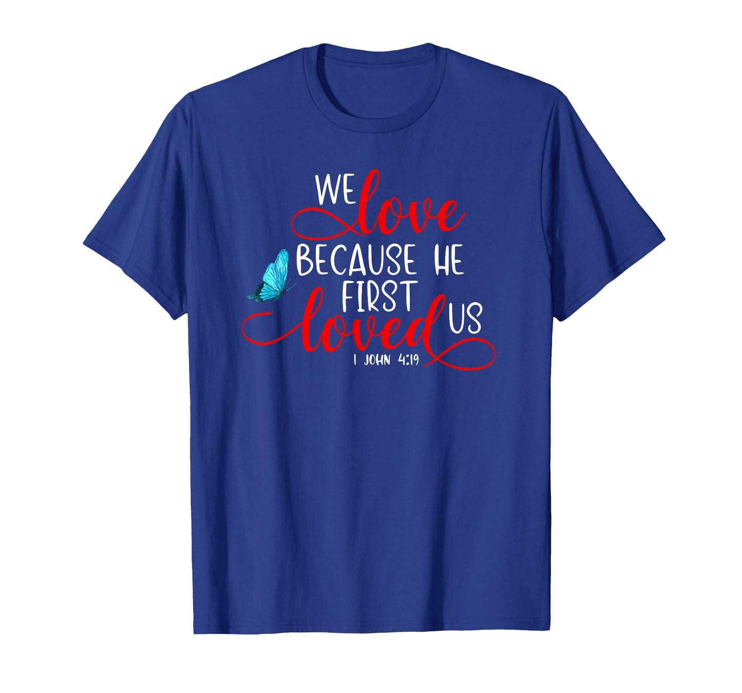 1 John 4:19 - We Love Because He First Loved Us T-Shirt