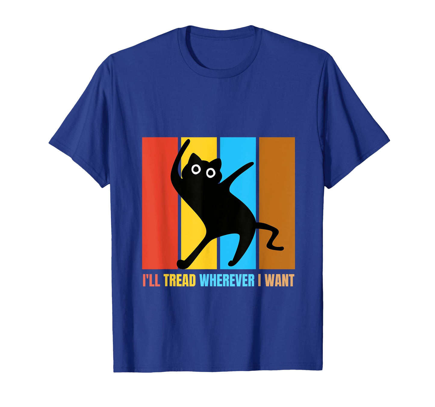 I'll Tread Wherever I Want Funny Cat lover Quote T-Shirt