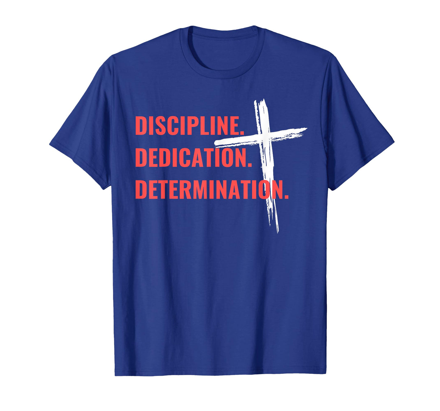 Discipline Dedication Determination Christian Workout Cross T-Shirt