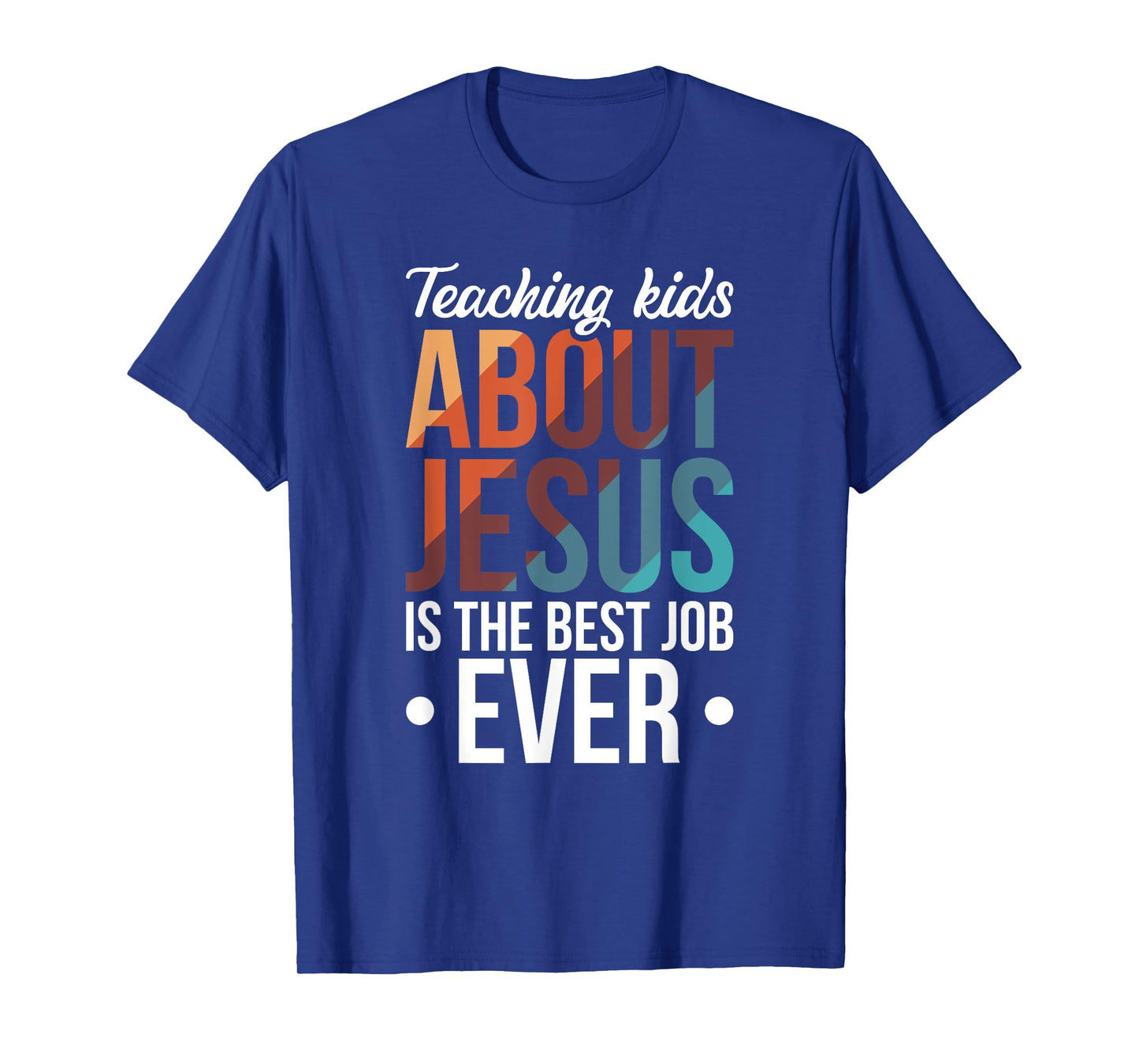 Teaching Kids About Jesus Is The Best Job Ever T-Shirt