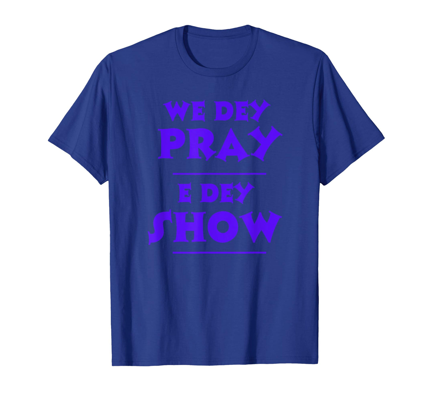 We Dey Pray E Dey Show NSPPD Morning Prayer Altar T-Shirt