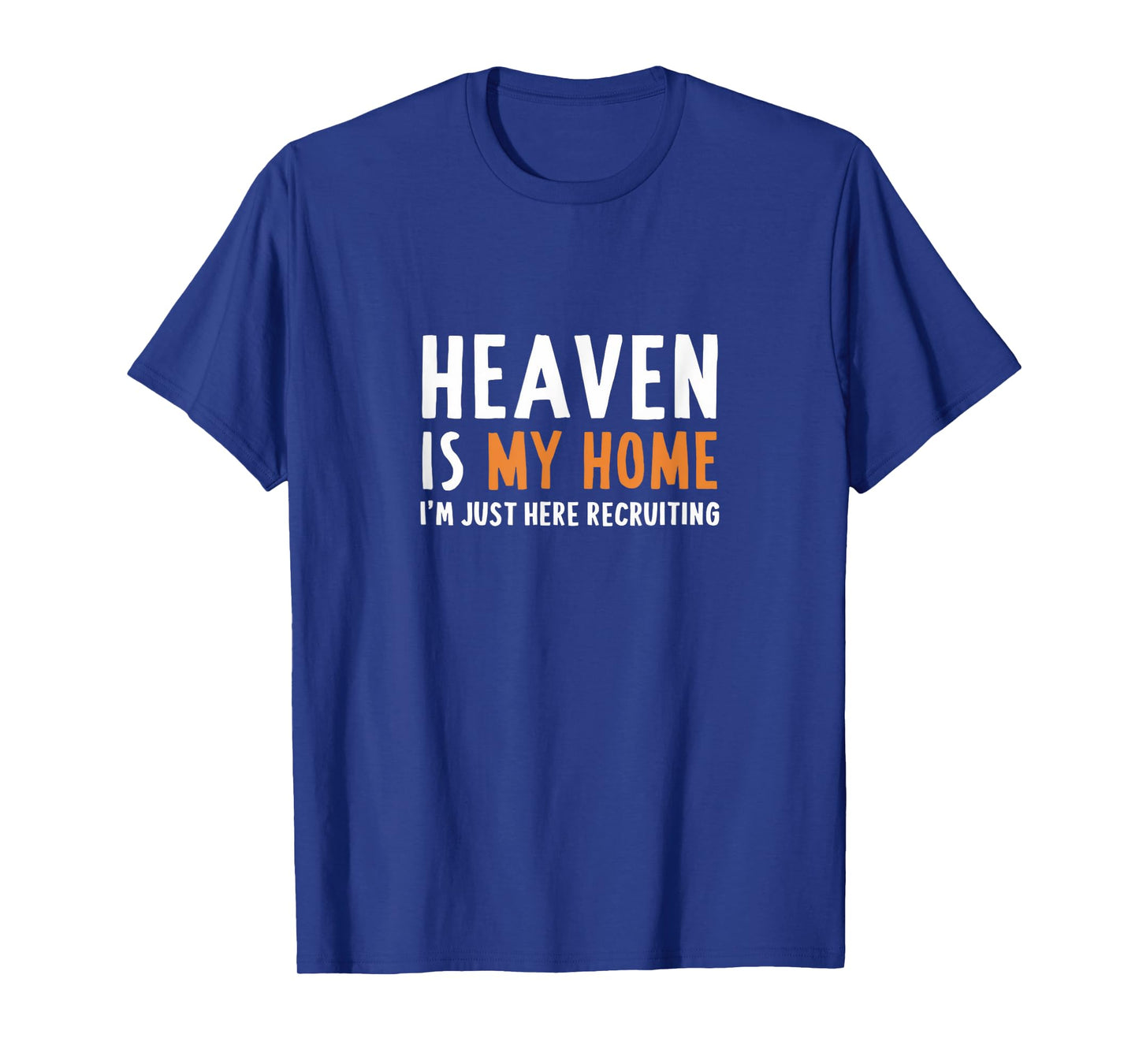 Heaven Is My Home I'm Just Here Recruiting I Bible Christian T-Shirt