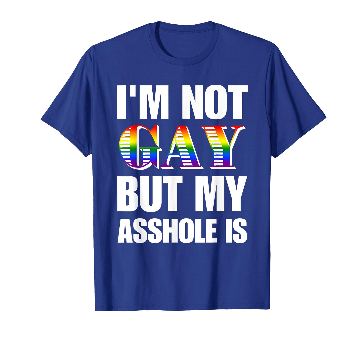 I'm Not Gay But My Asshole Is Design T-Shirt