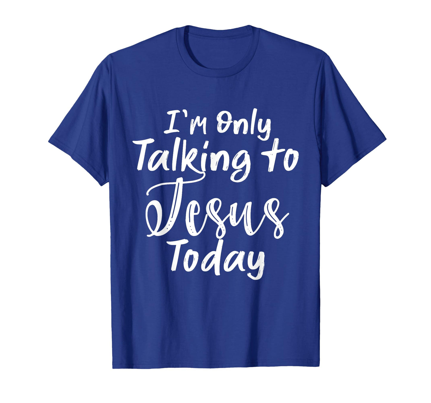 I'm Only Talking To Jesus Today T-Shirt