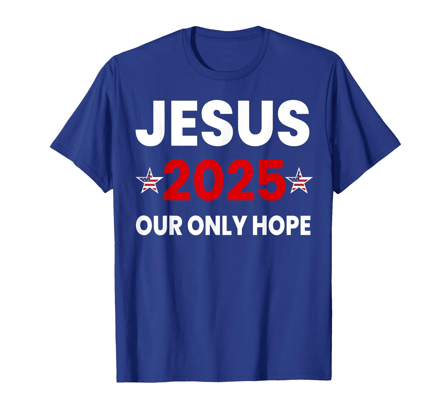Jesus 2025 Our Only Hope T-Shirt