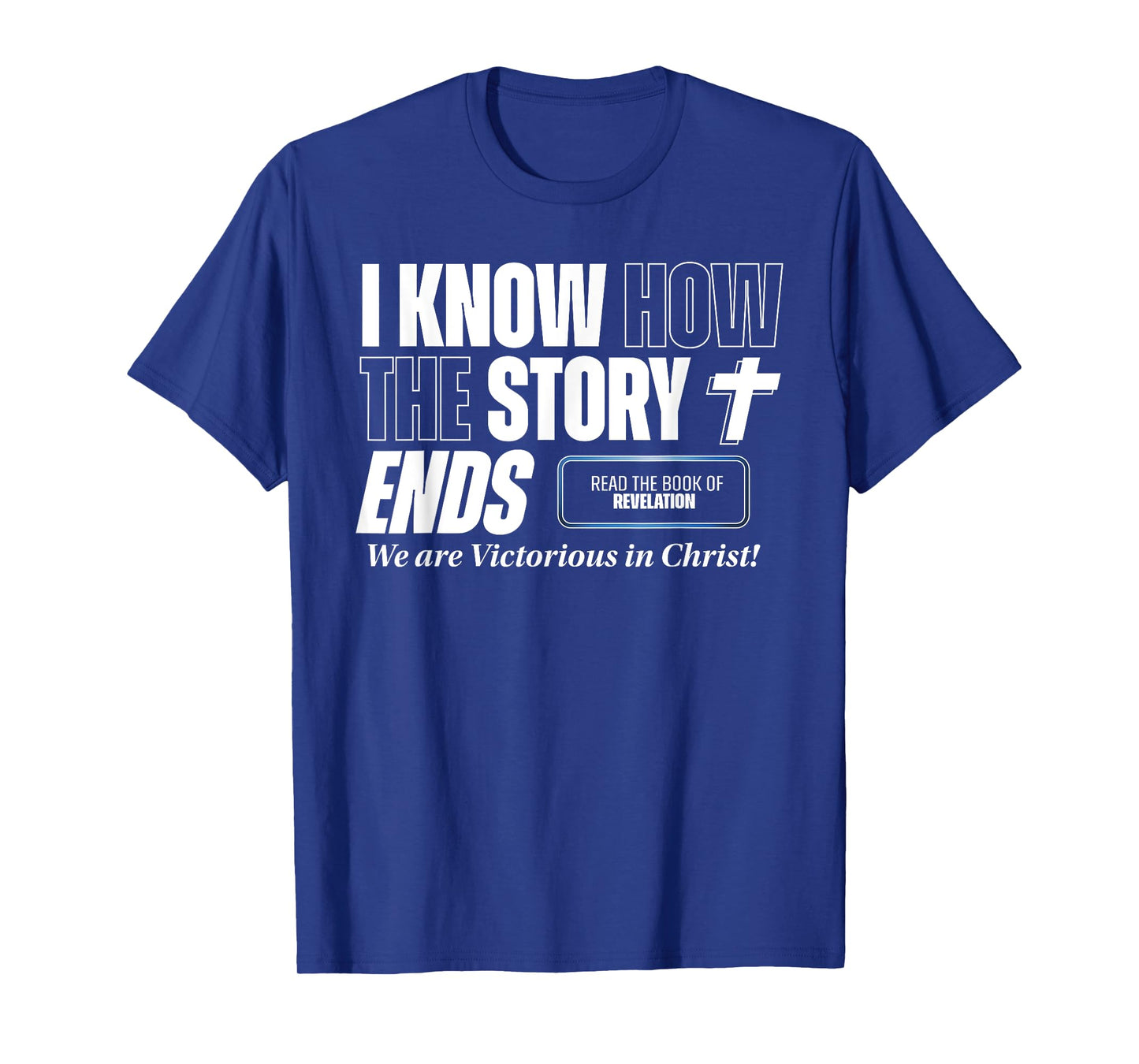 I know how the Story Ends Book of Revelation Jesus is King T-Shirt