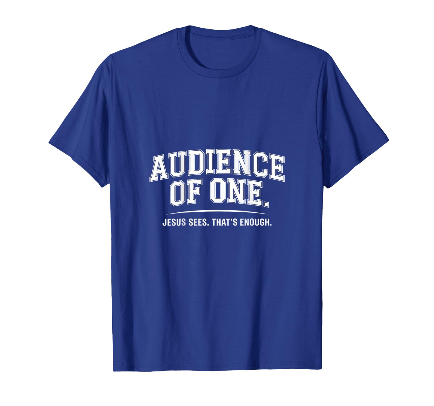 Audience Of One Jesus Sees That's Enough T-Shirt