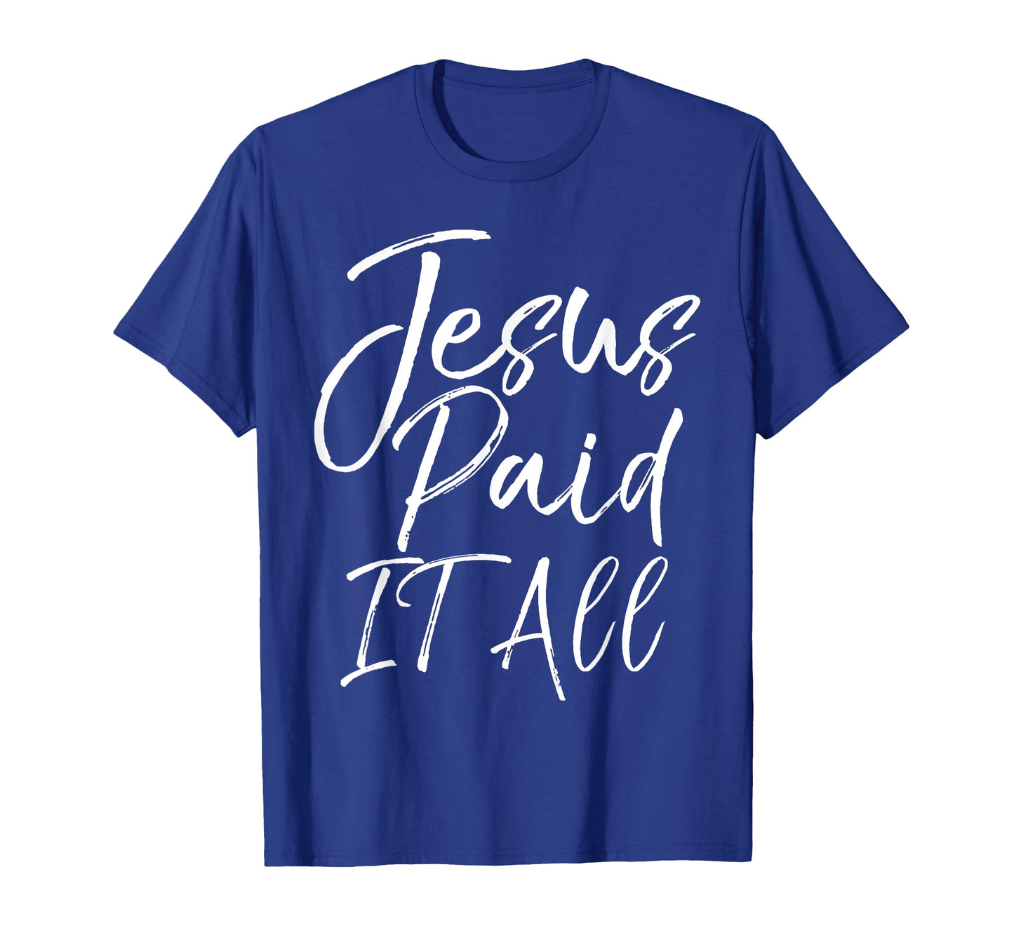 Christian Salvation Quote Forgiveness Gift Jesus Paid it All T-Shirt