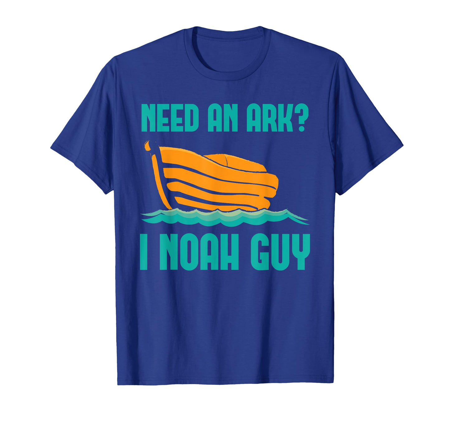 Need An Ark I Noah A Guy Funny Holy Bible Jesus Lord Prayer T-Shirt