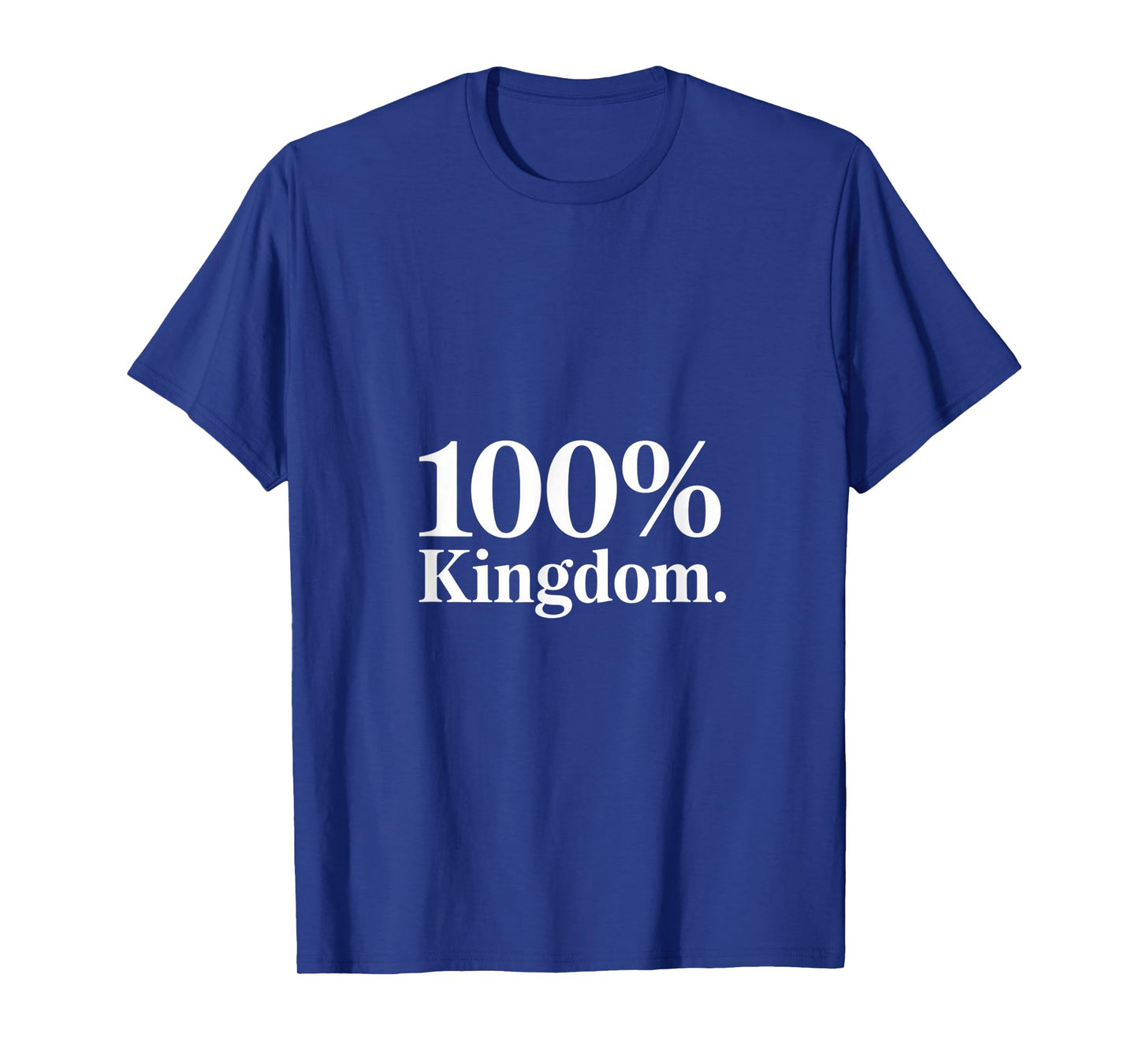 100% Kingdom Christian Faith Statement T-Shirt