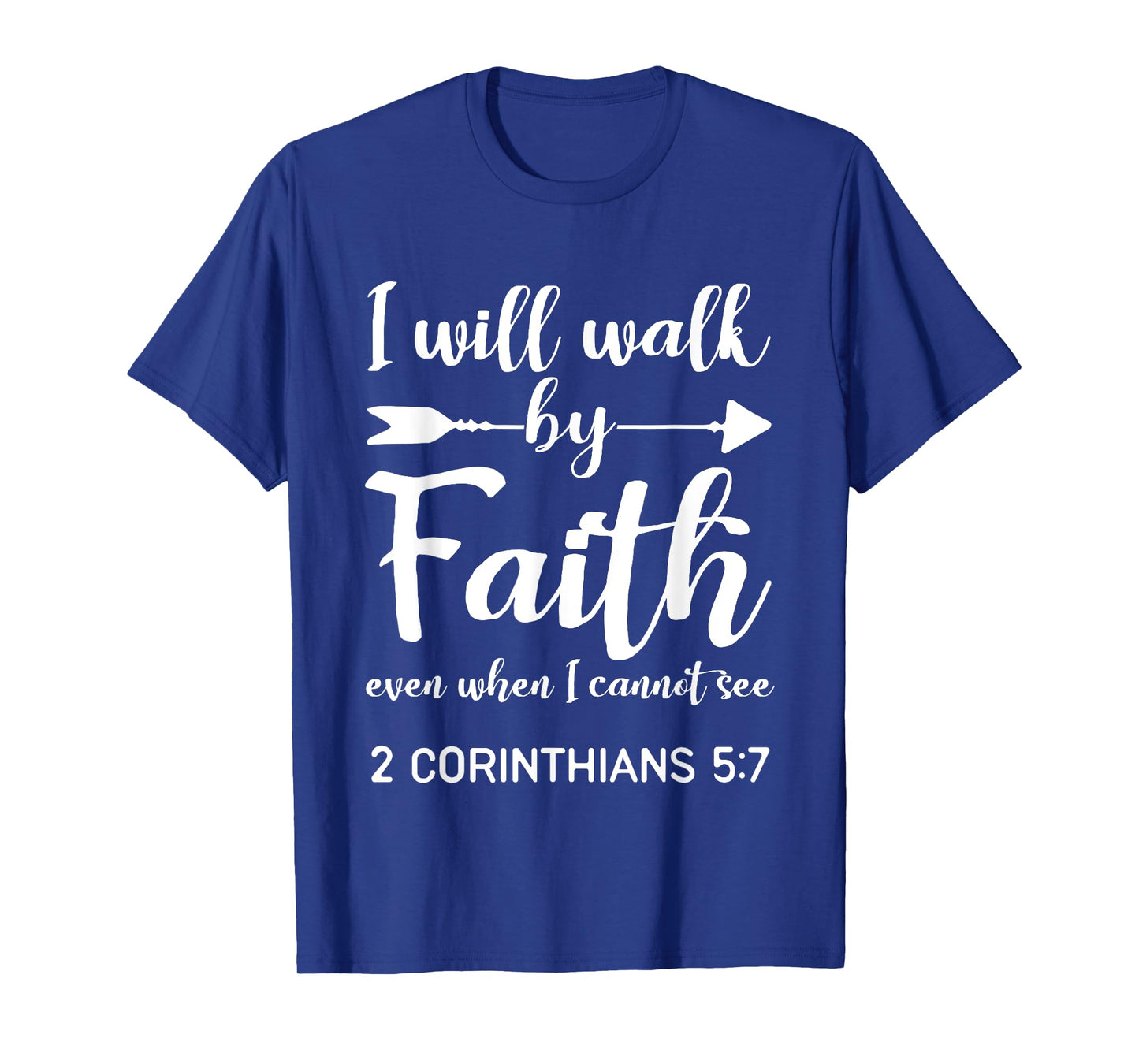 I Will Walk By Faith When I Cannot See Christian Gift T-Shirt