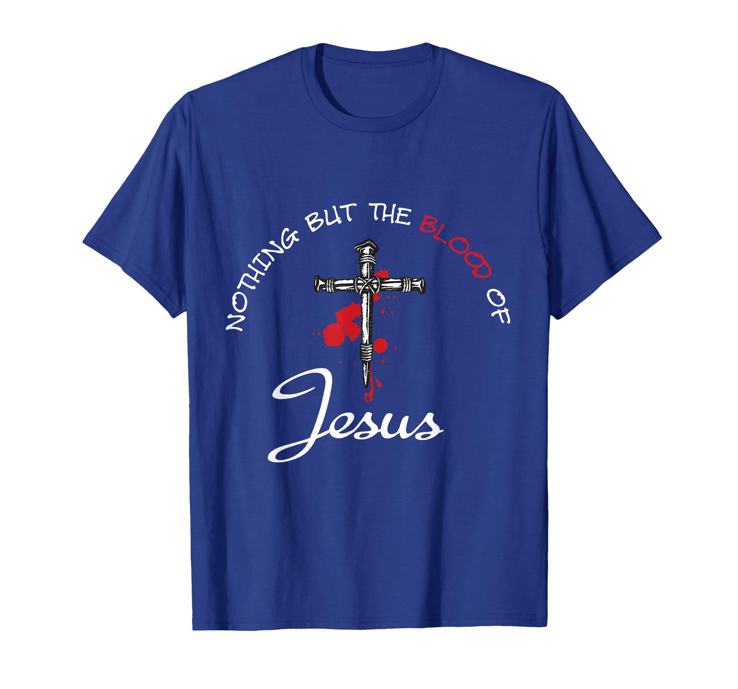 Nothing But The Blood Of Jesus T-Shirt